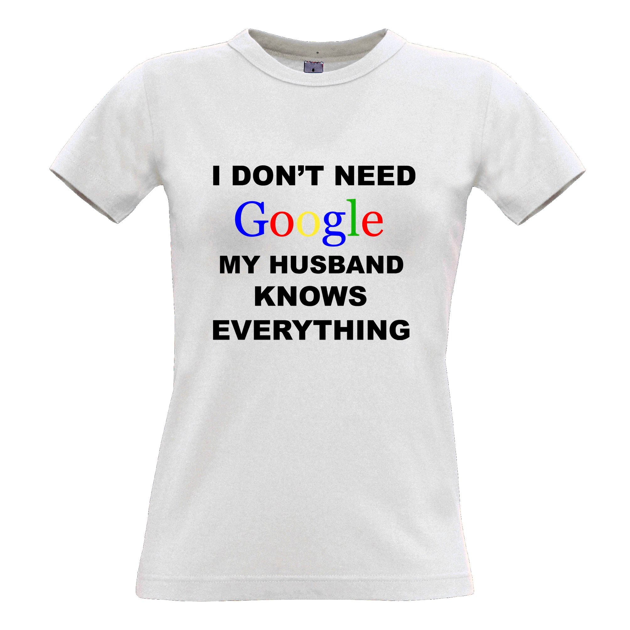 I Don't Need Google Womens T Shirt Husband Knows Everything