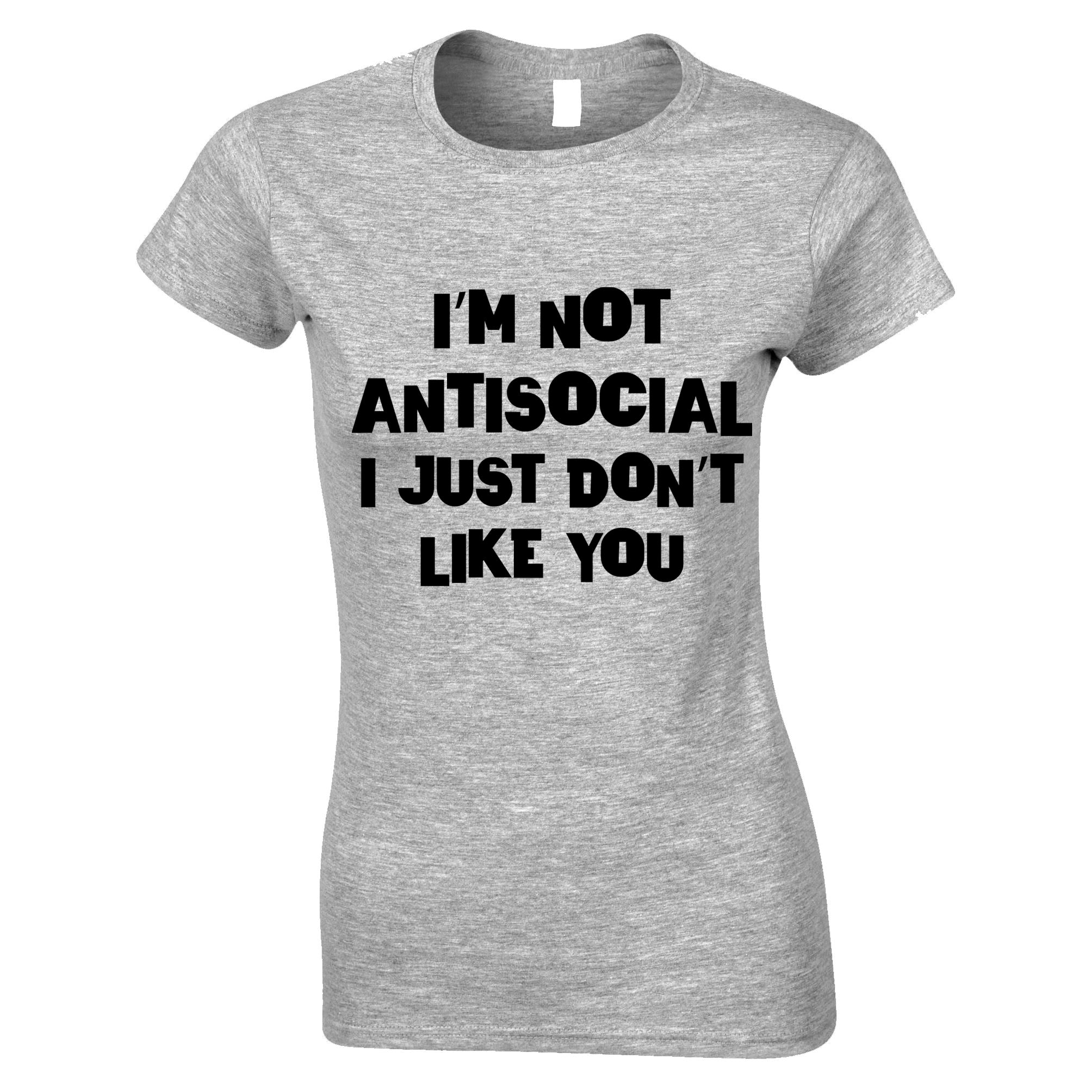 I'm Not Antisocial Womens T Shirt