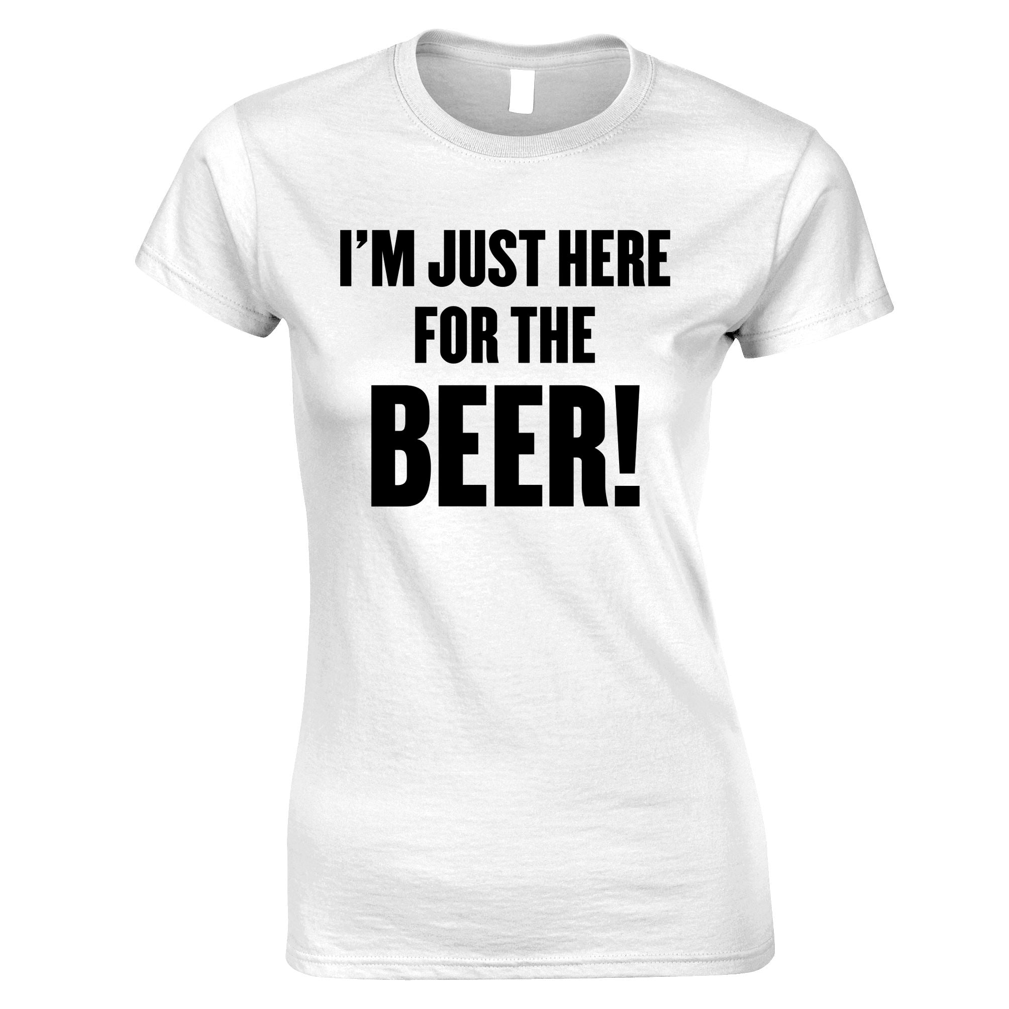 Just Here For The Beer Womens T Shirt