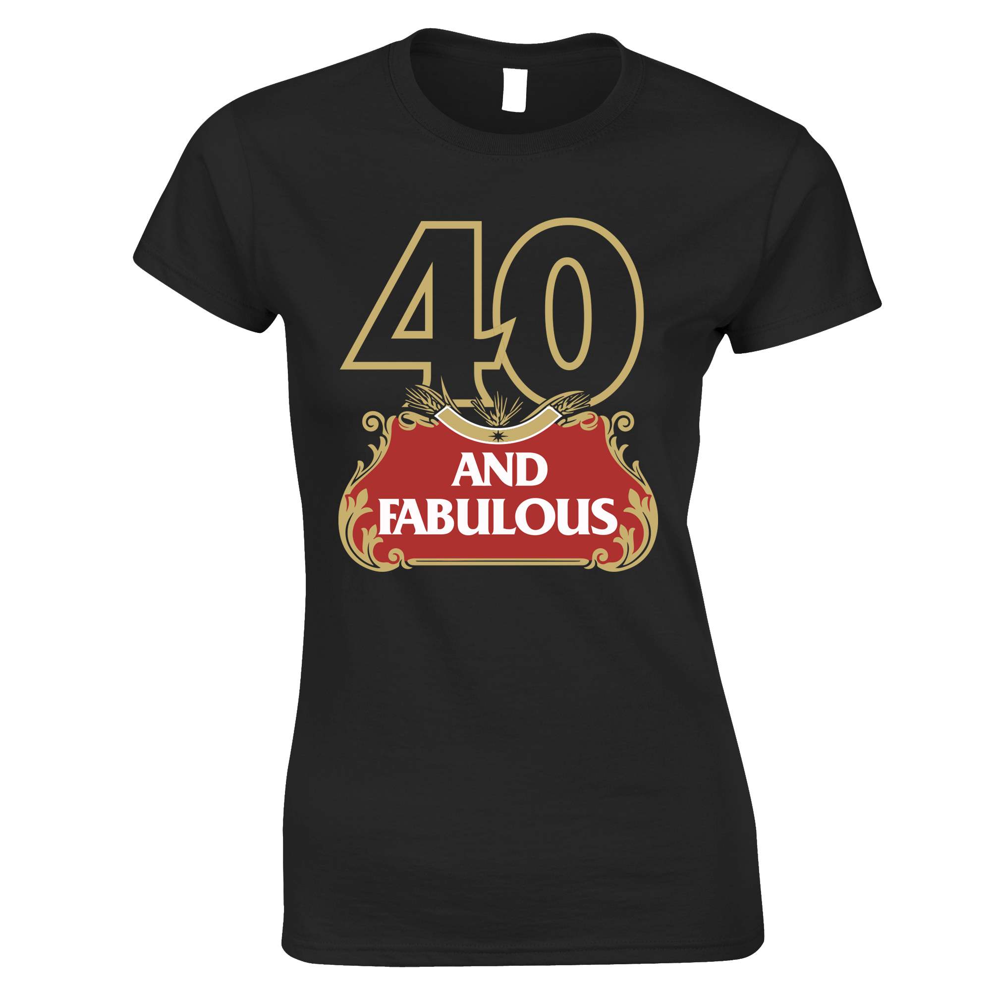 40 and Fabulous Womens T Shirt