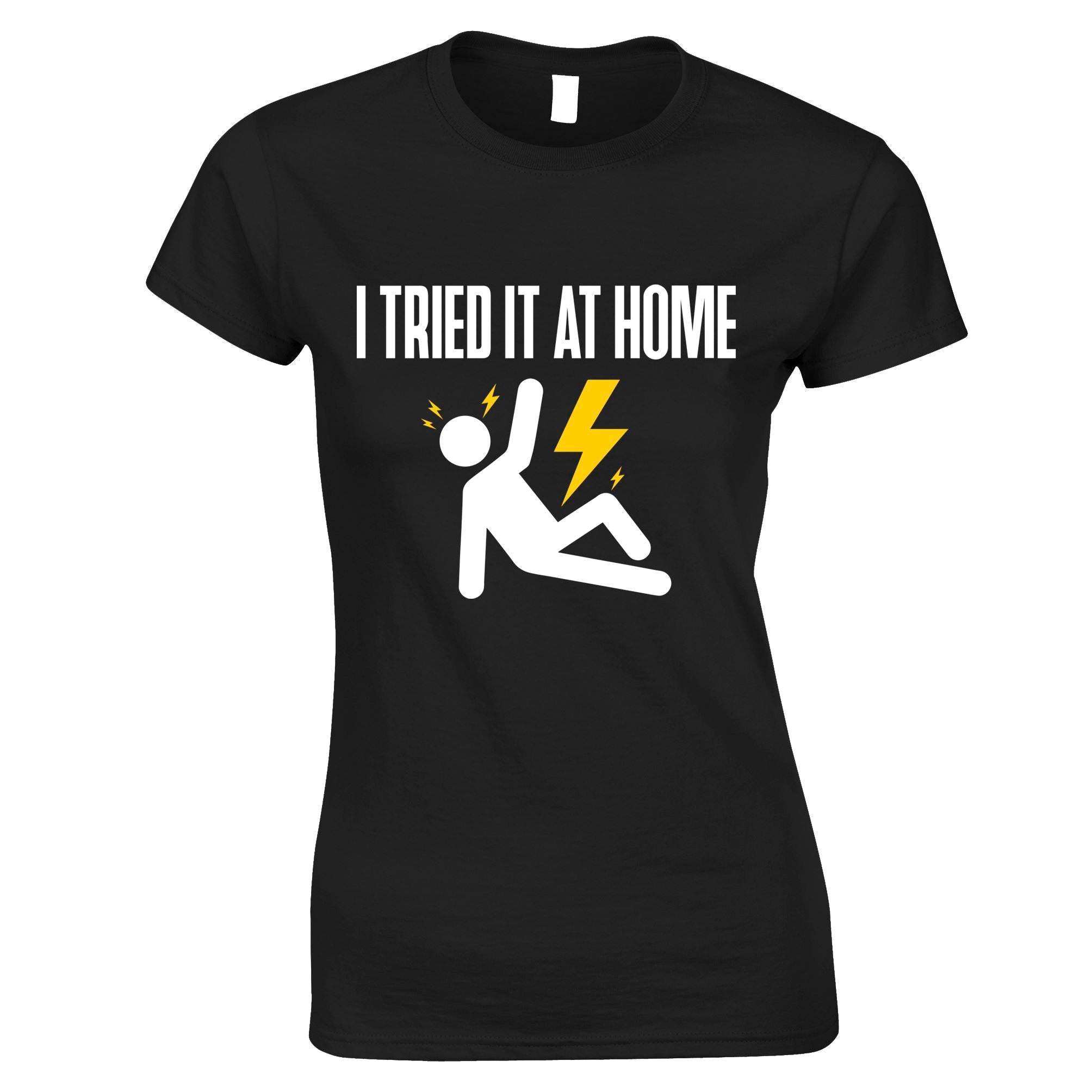 I Tried It At Home Womens T Shirt