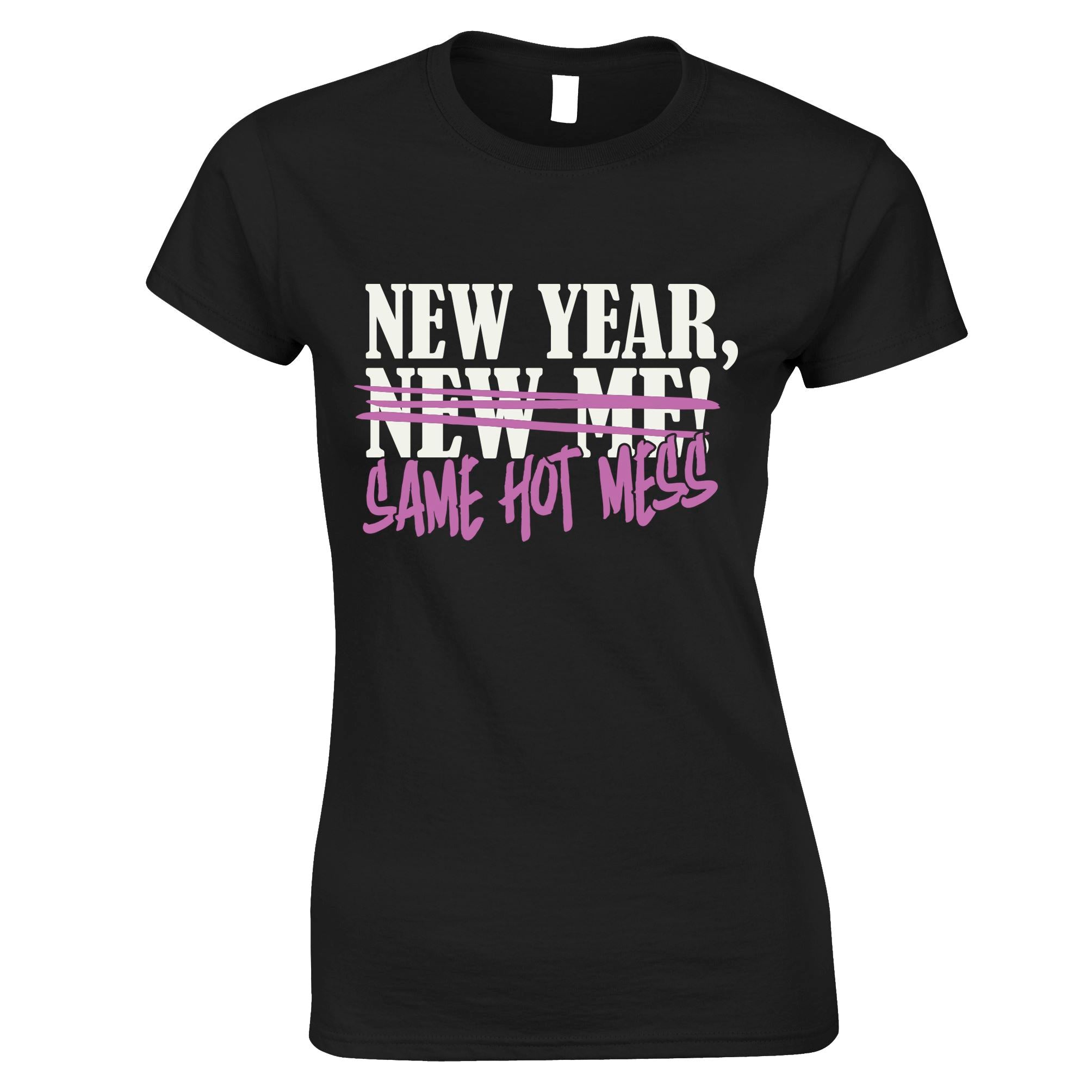 New Year, Same Hot Mess Womens T Shirt