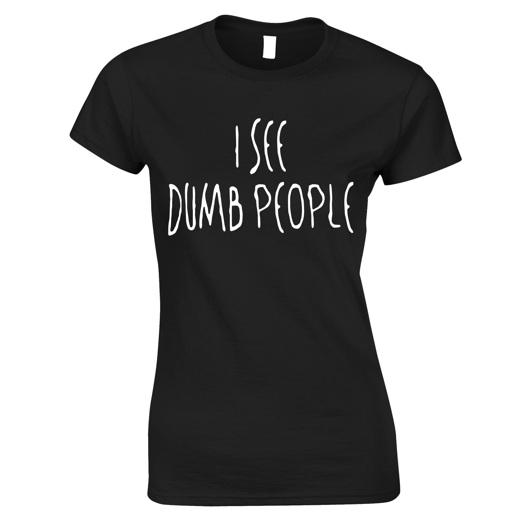 I See Dumb People Womens T Shirt