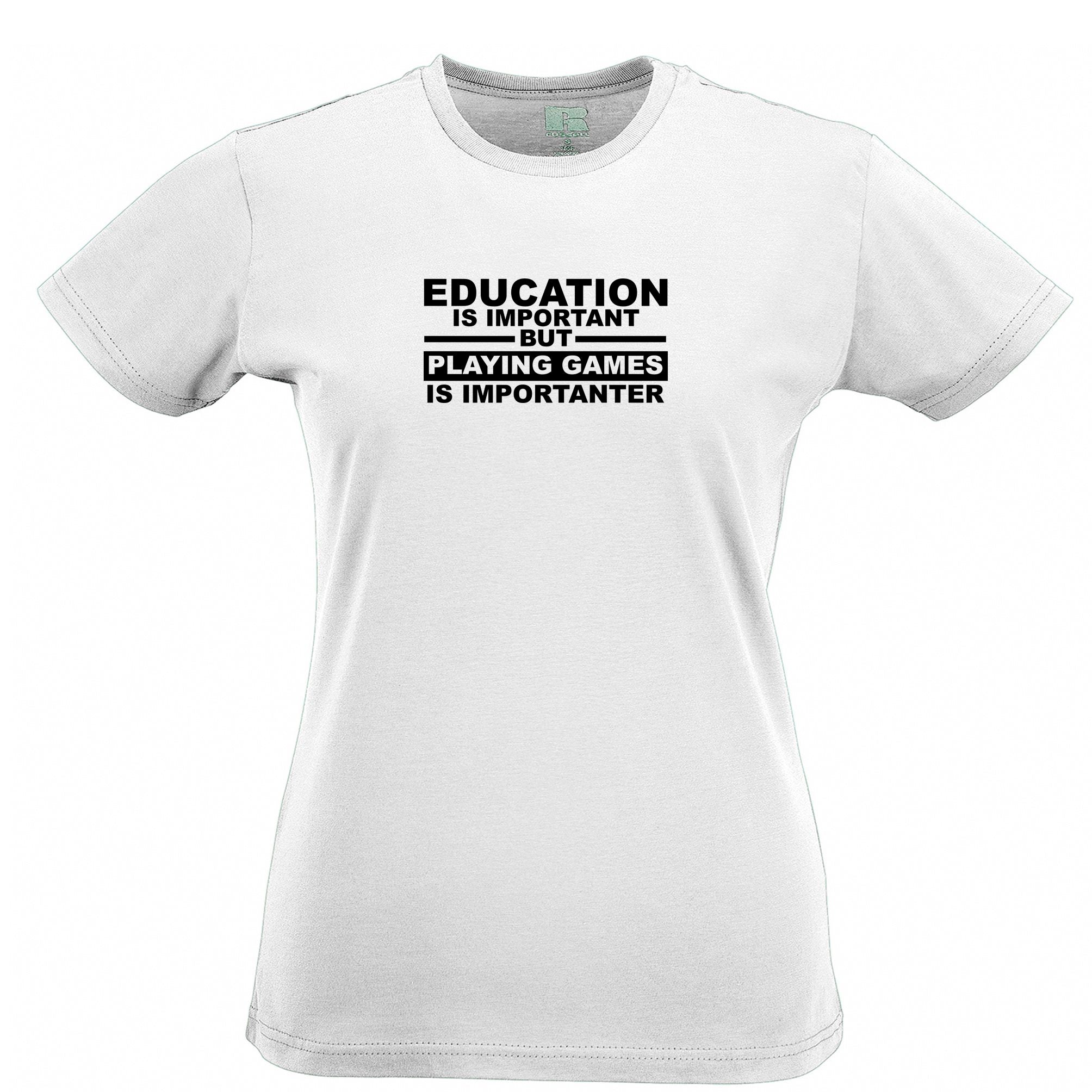 Education Womens T Shirt Playing Games is Importanter Tee