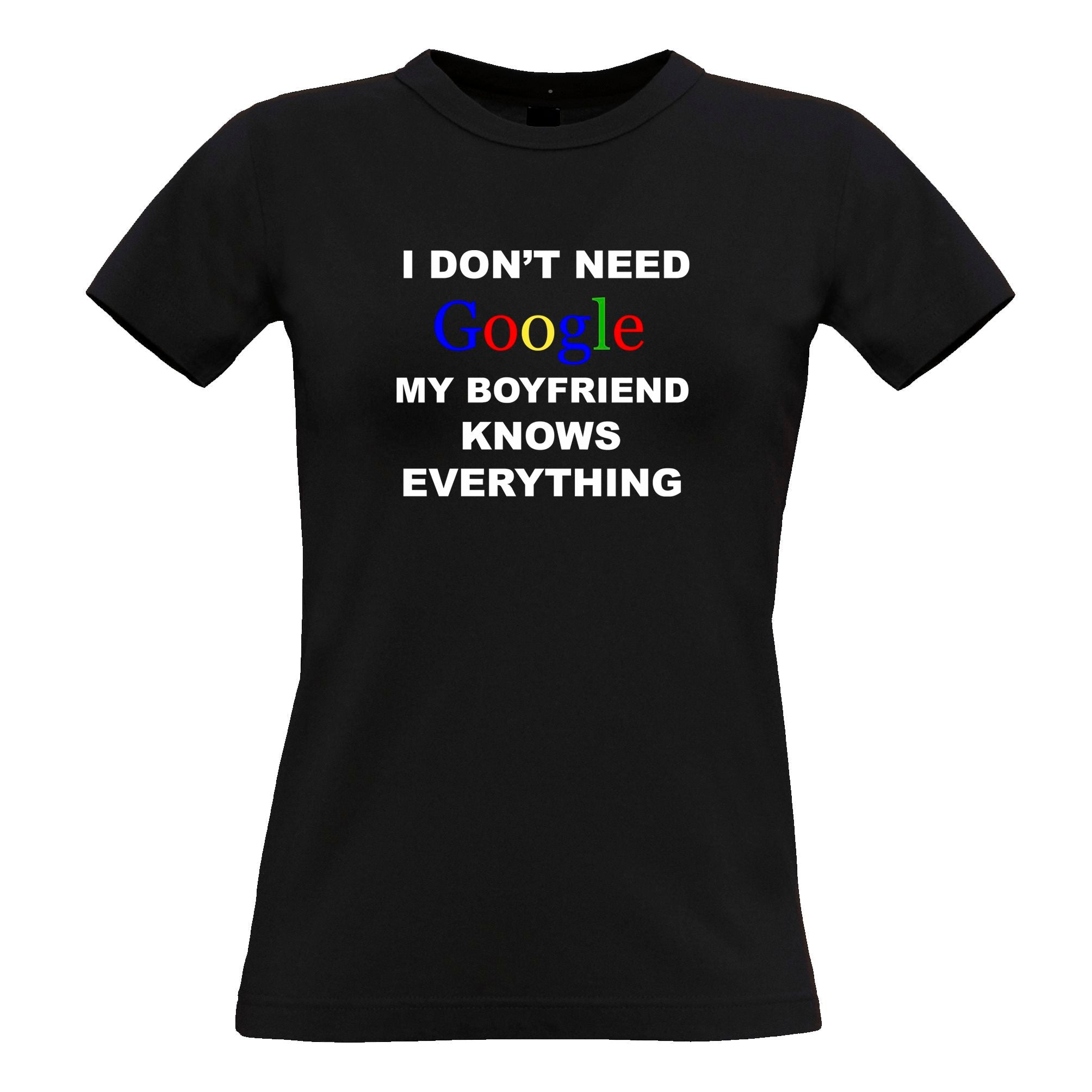 I Don't Need Google Womens T Shirt Boyfriend Knows Everything