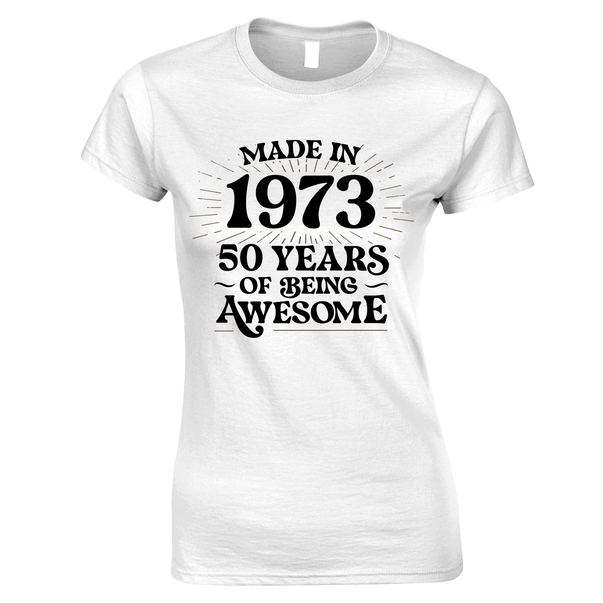 50th Birthday Womens T Shirt Made in 1973 - 50 Awesome Years