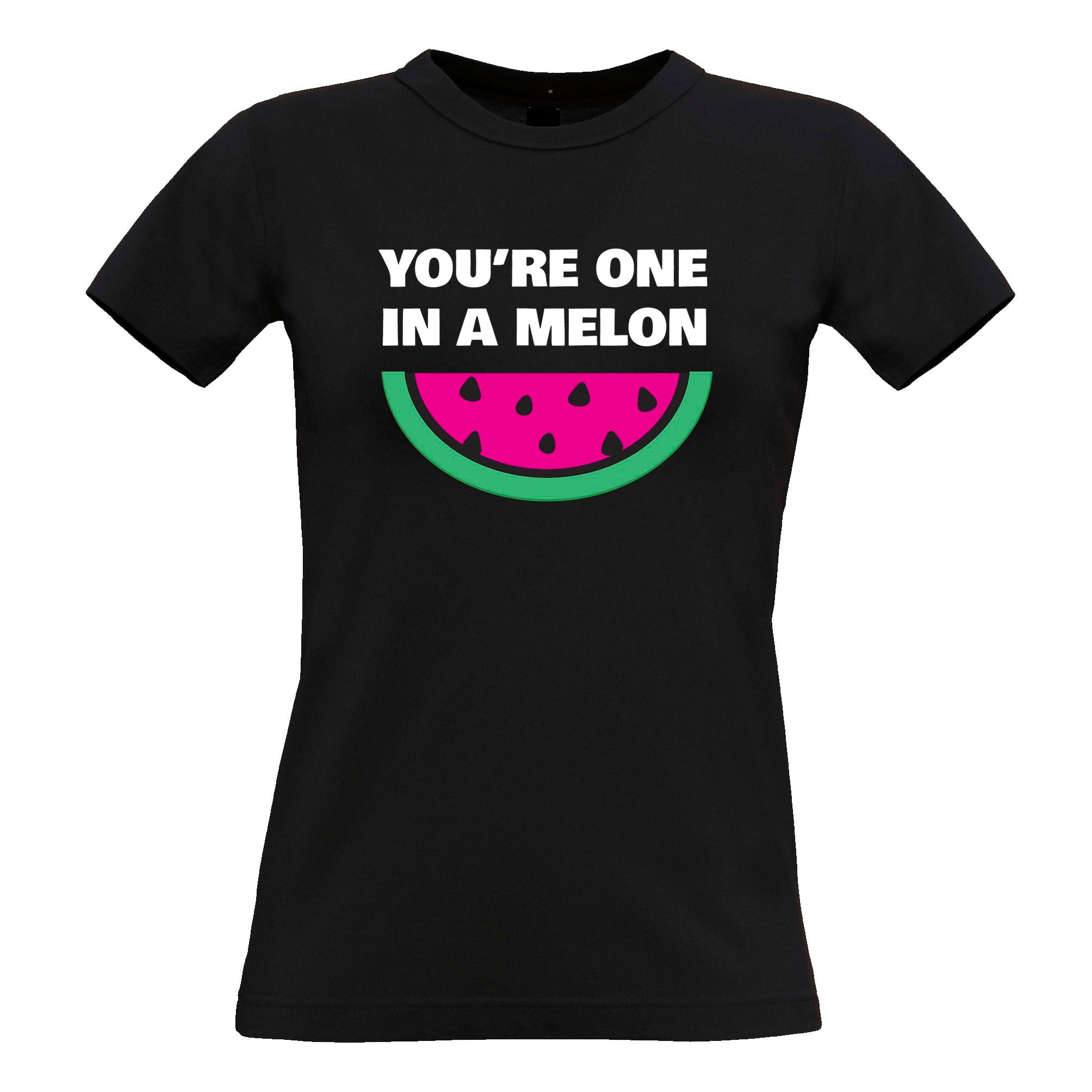 You're One In A Melon Womens T Shirt