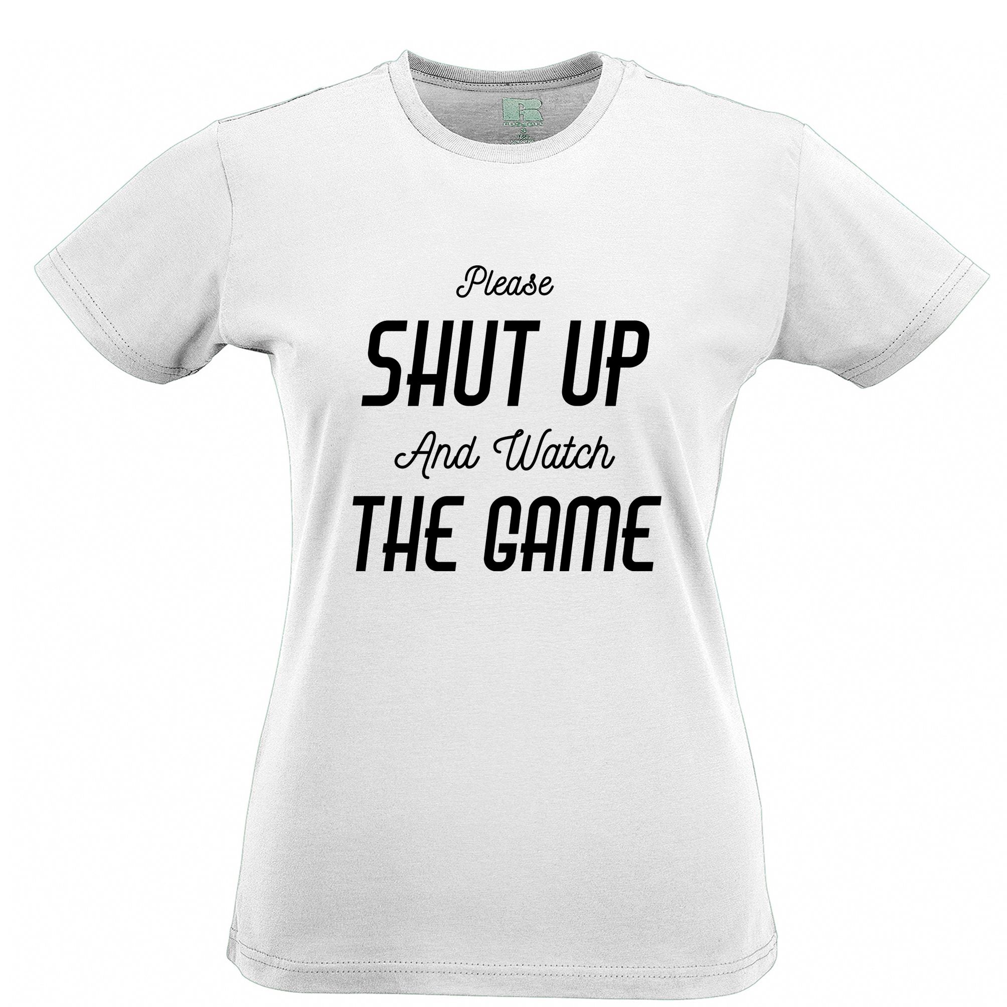 Novelty Womens T Shirt Please Shut Up And Watch The Game