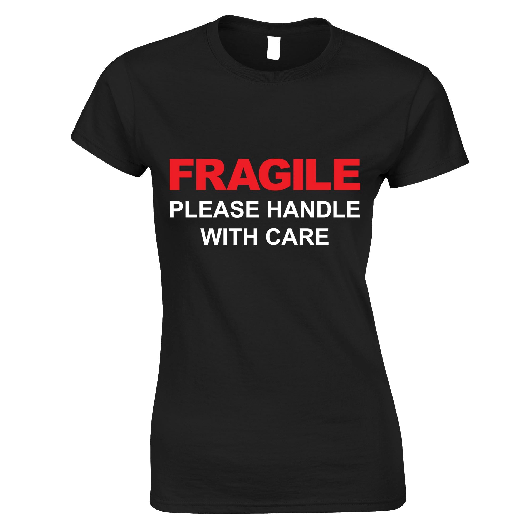 Fragile - Please Handle With Care Womens T Shirt