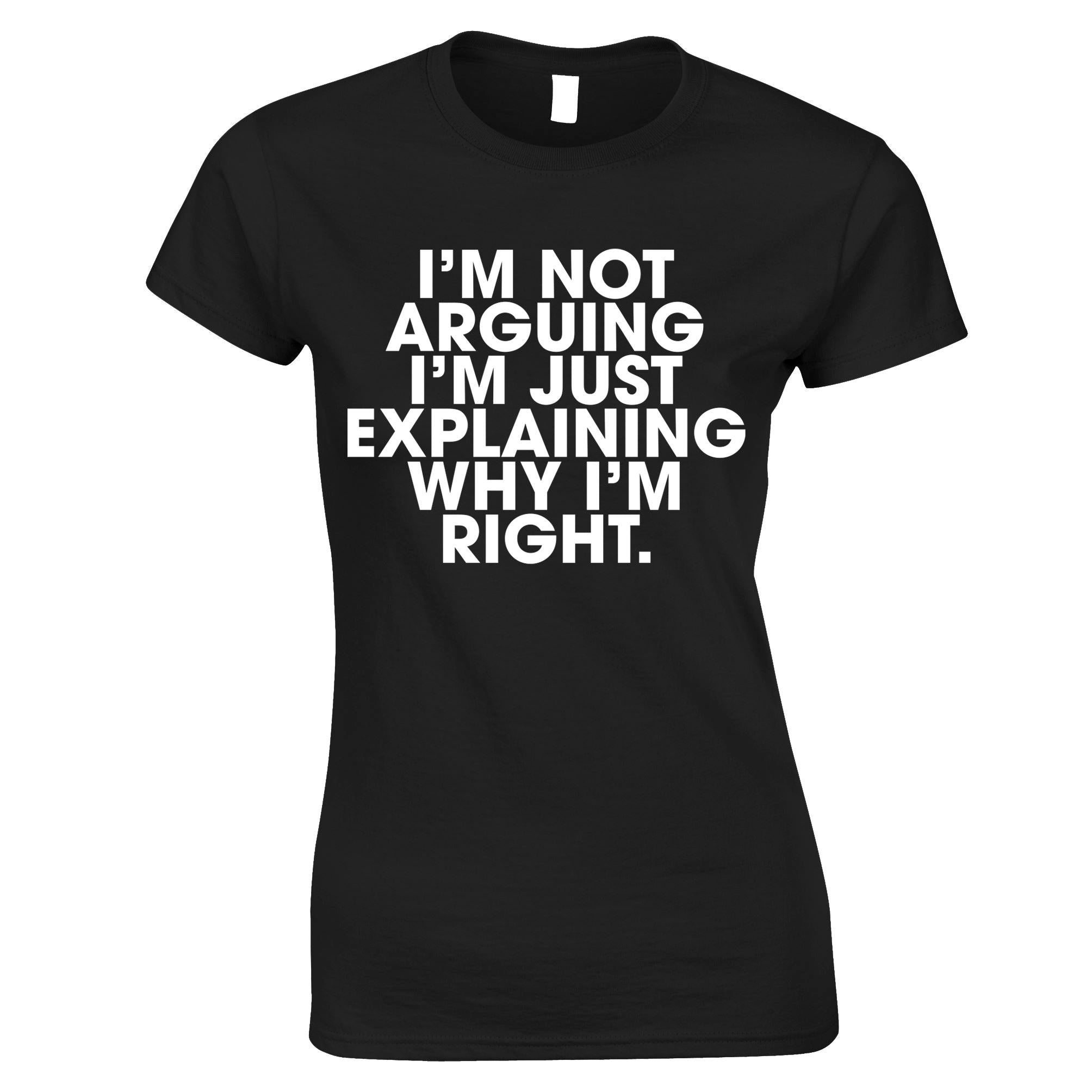 Explaining Why I'm Right Womens T Shirt