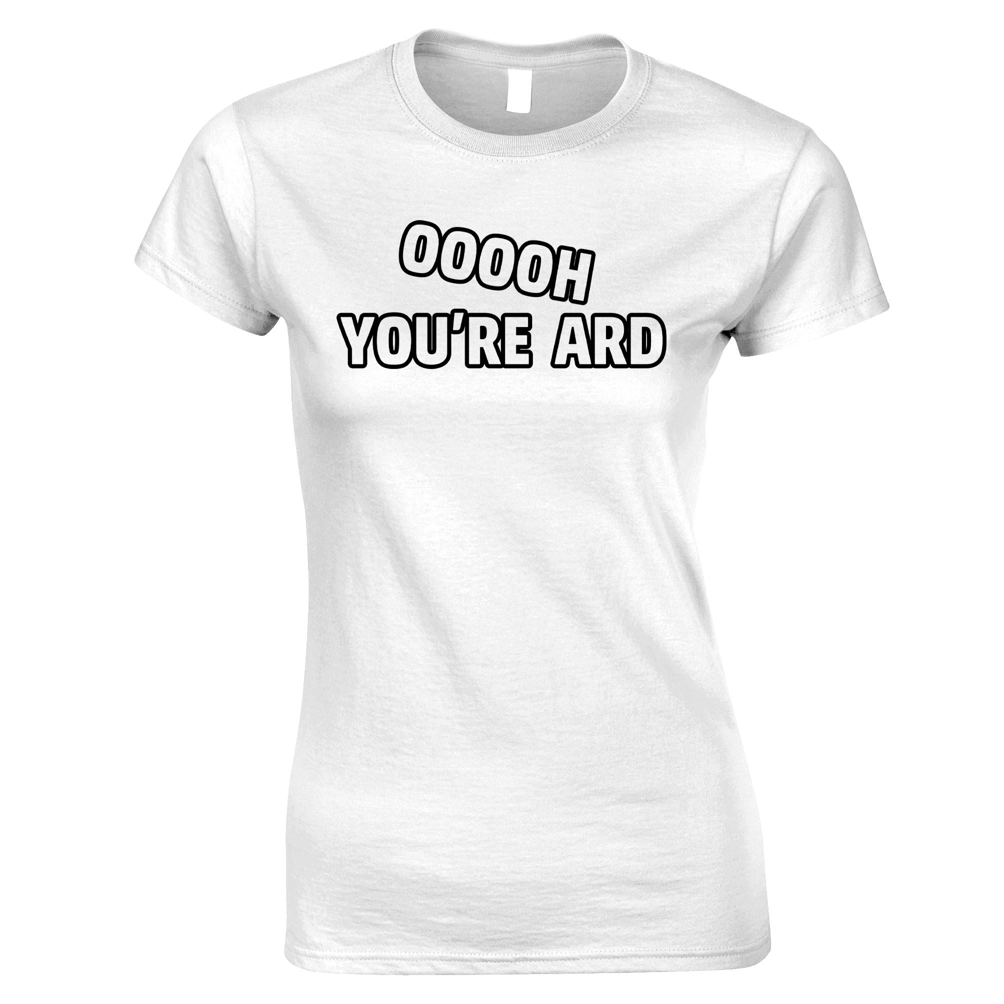 Ooooh You're 'Ard Womens T Shirt