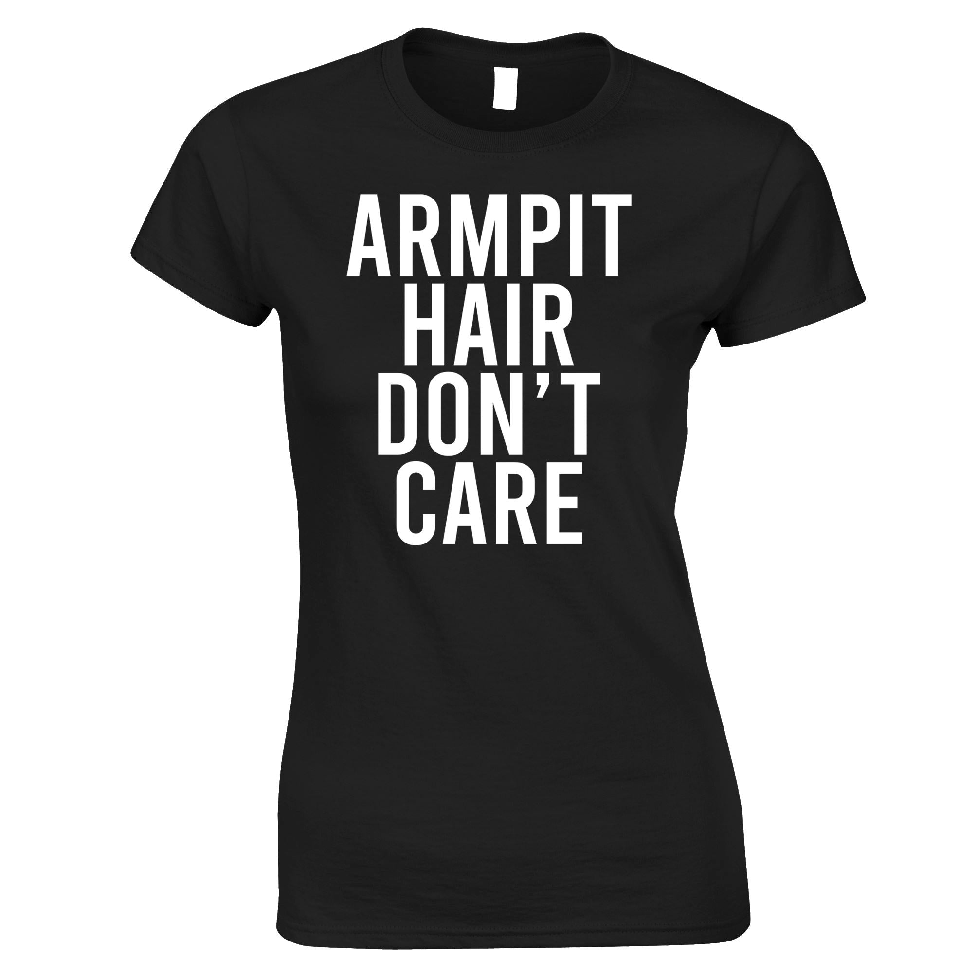 Armpit Hair Don't Care Womens T Shirt