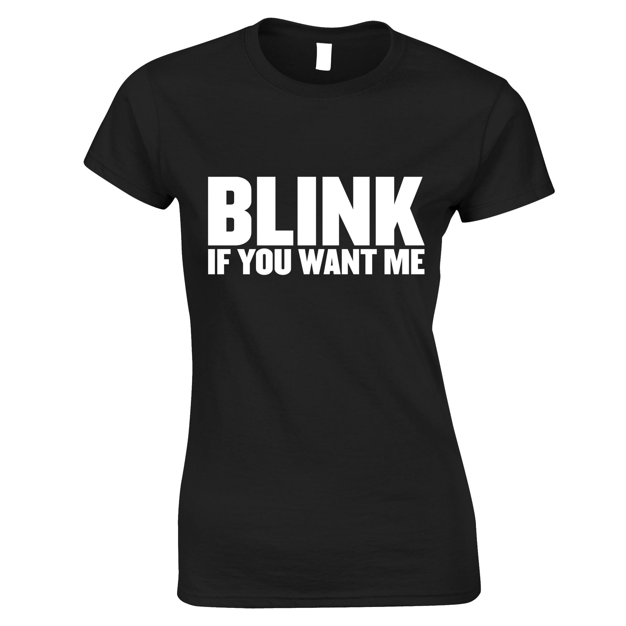 Blink If You Want Me Womens T Shirt