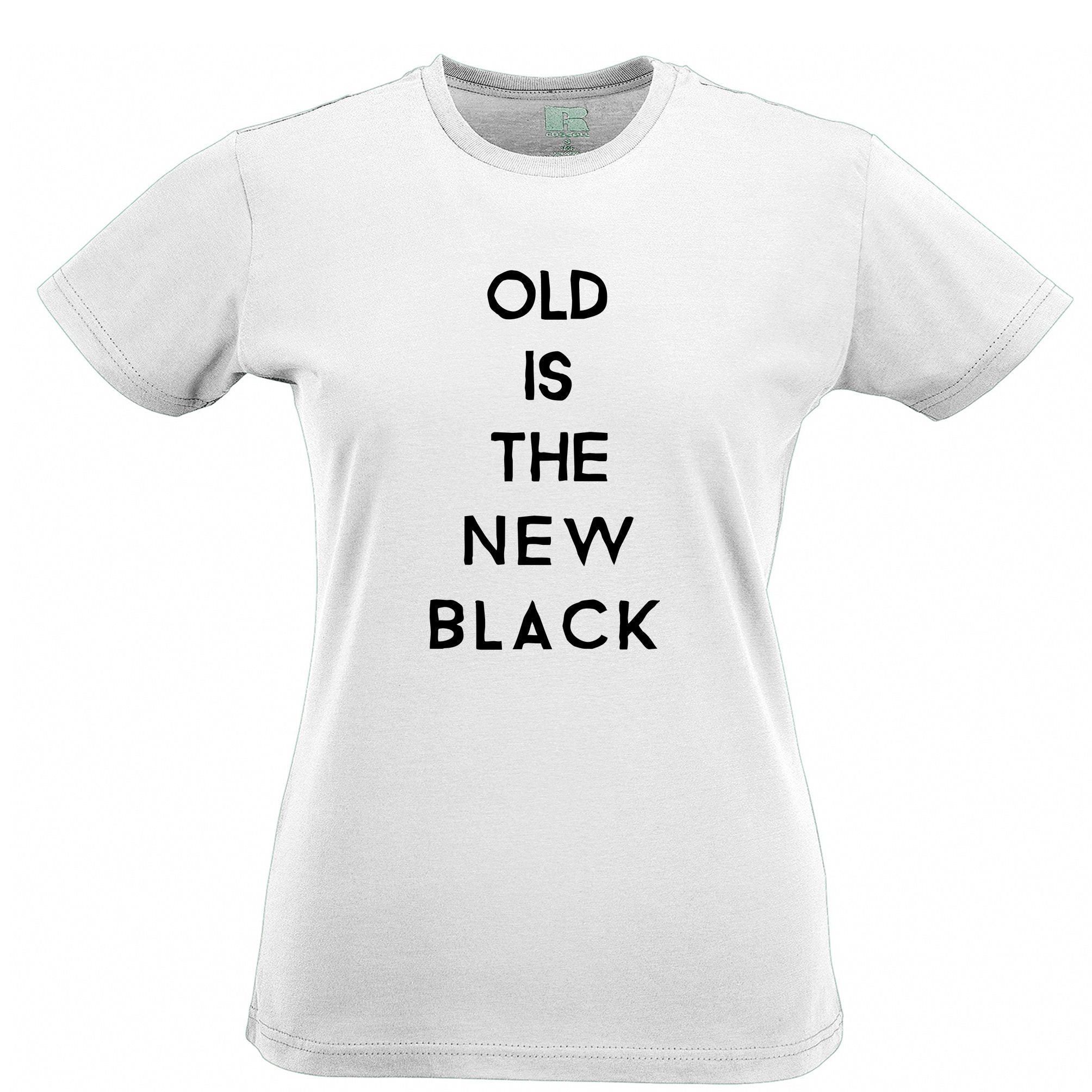 Birthday Womens T Shirt Old Is The New Black Slogan Tee