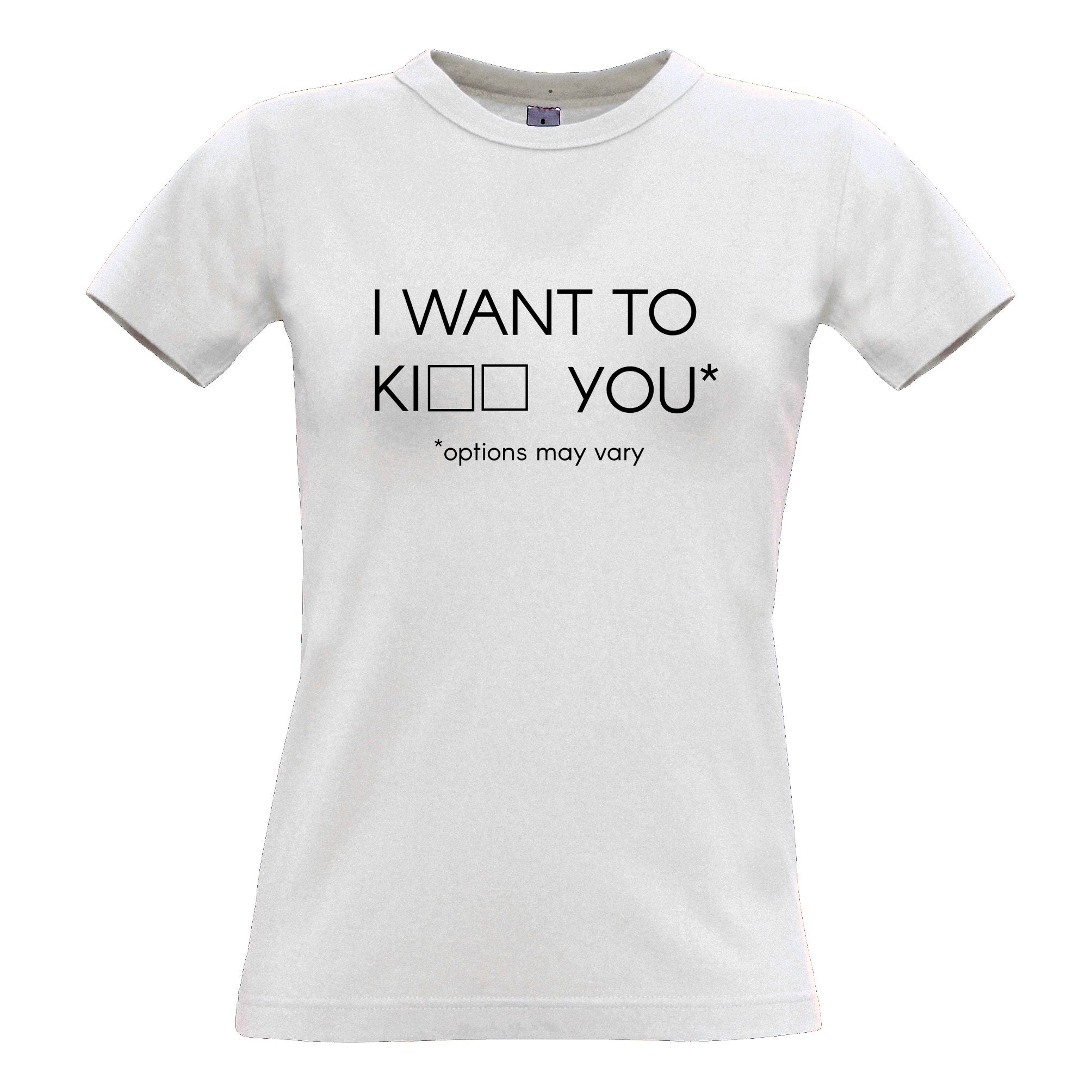 I Want To Ki__ You Womens T Shirt