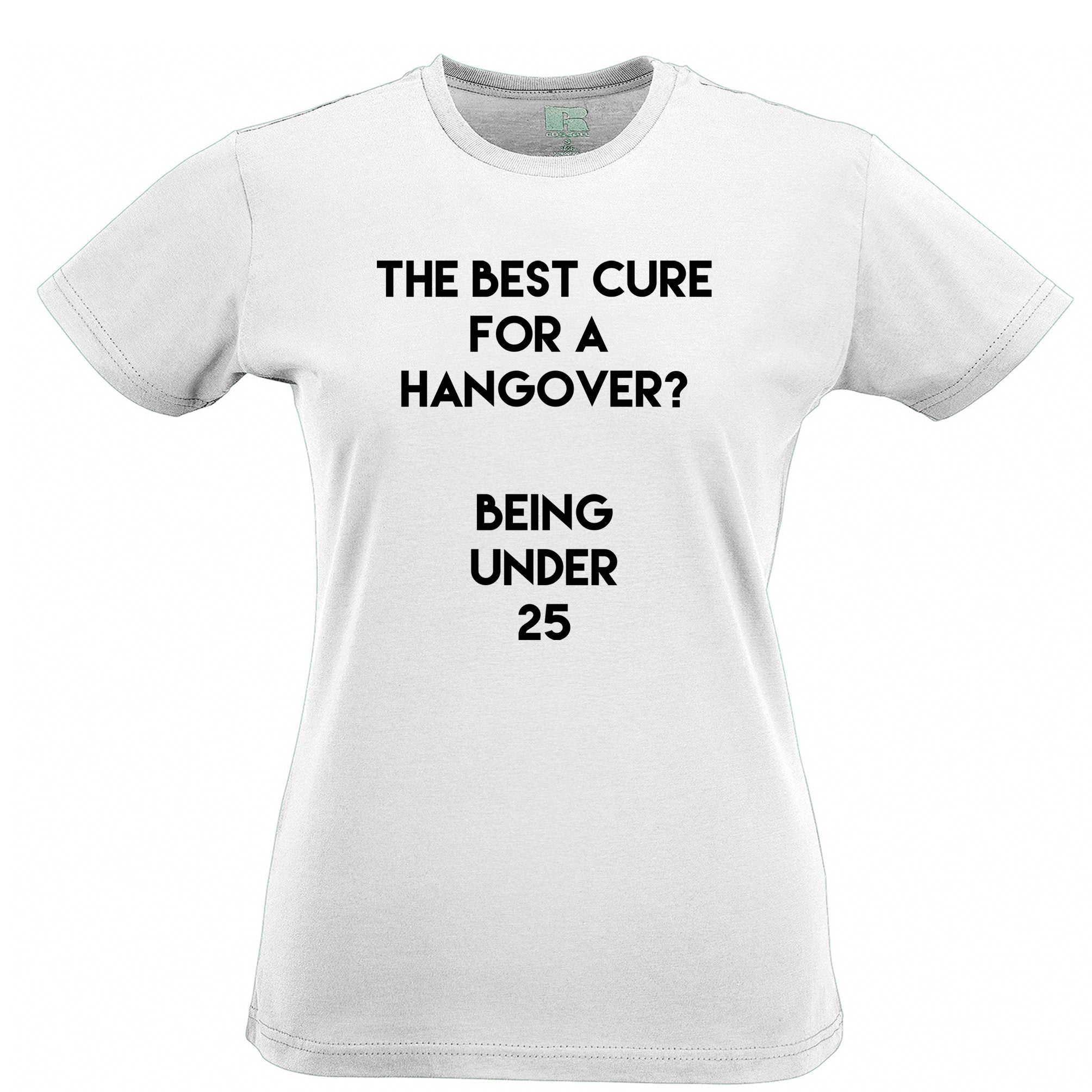 Novelty Drinking Womens T Shirt Being Under 25 Hangover Joke