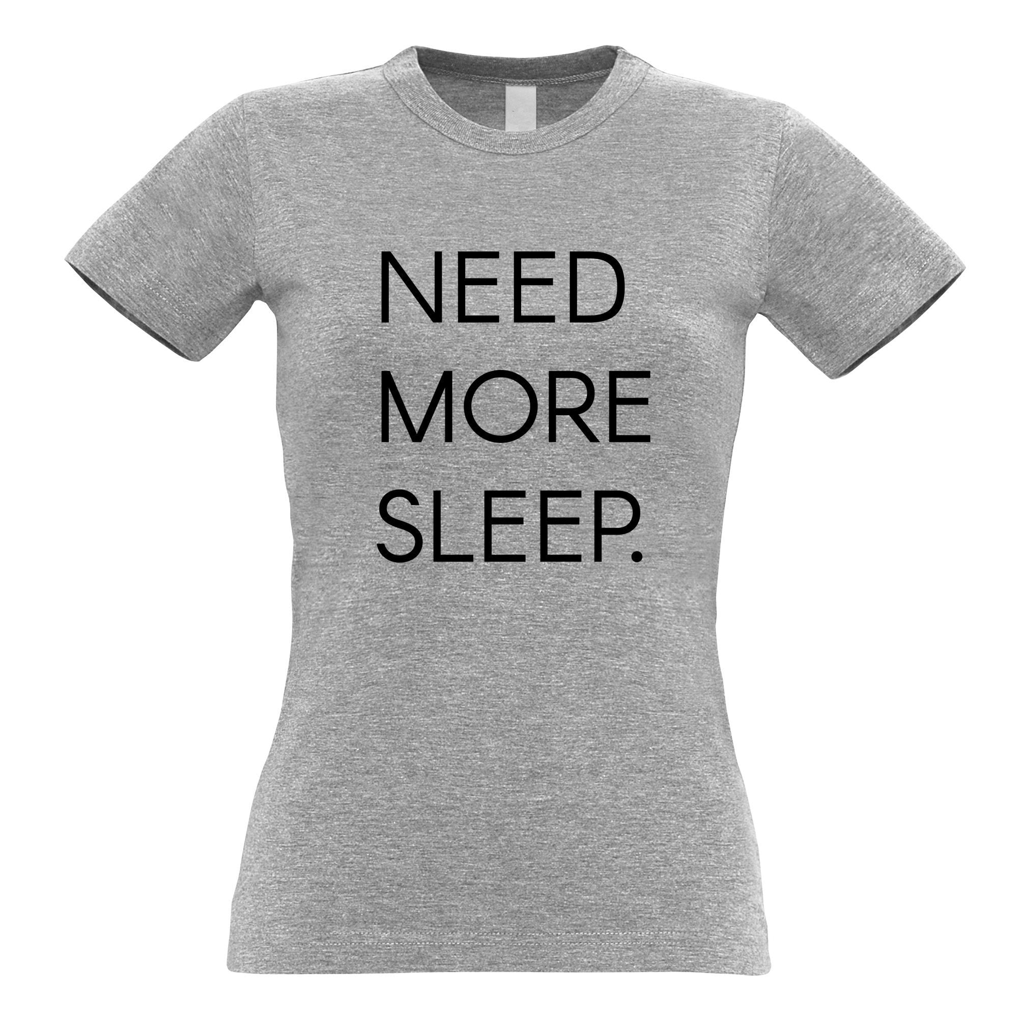 Need More Sleep Womens T Shirt