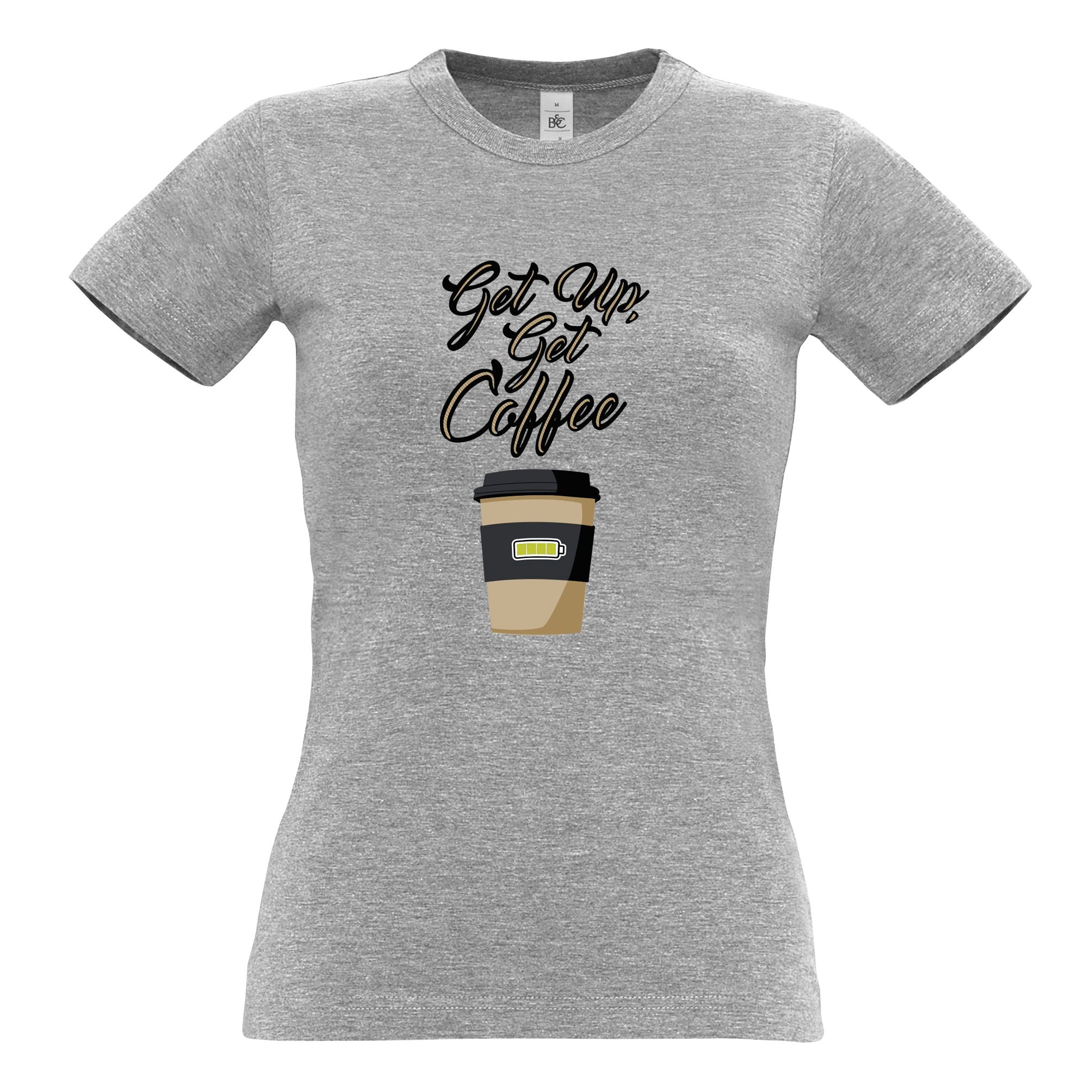 Morning Motivation Womens T Shirt Get Up, Get Coffee Slogan Tee