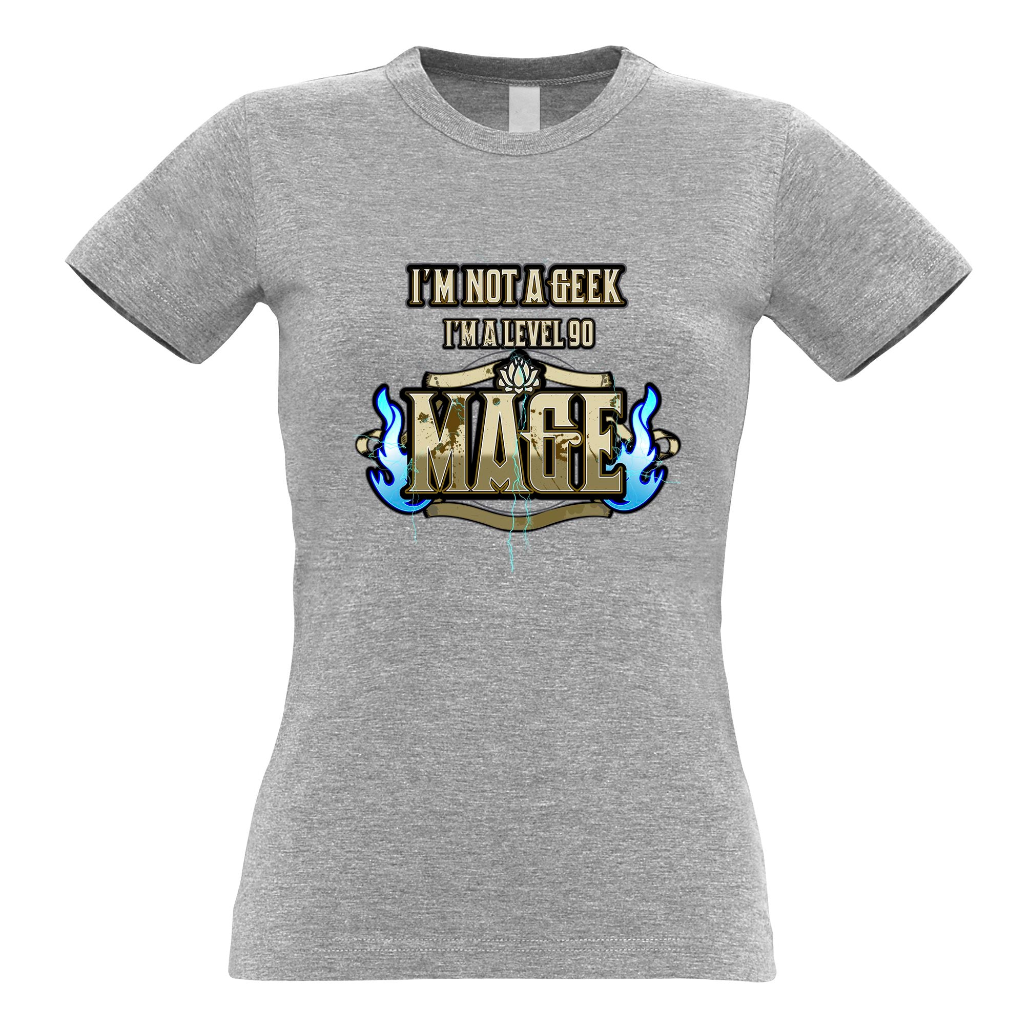 I'm Not A Geek Womens T Shirt I'm A Level 90 Mage