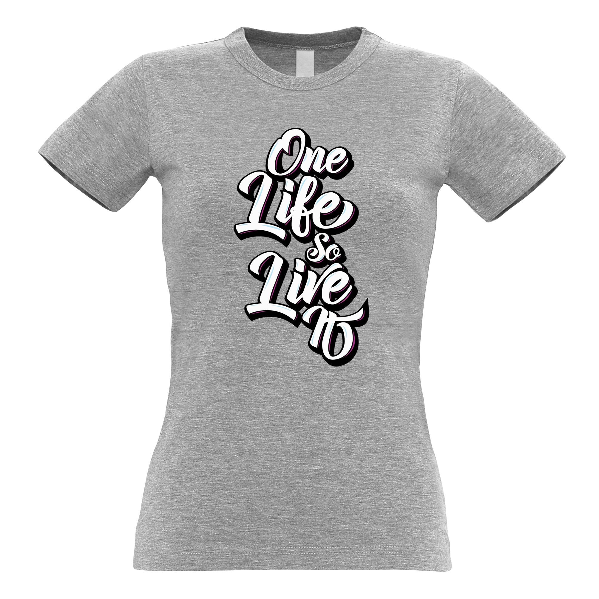 Inspirational Womens T Shirt You Have One Life, So Live It