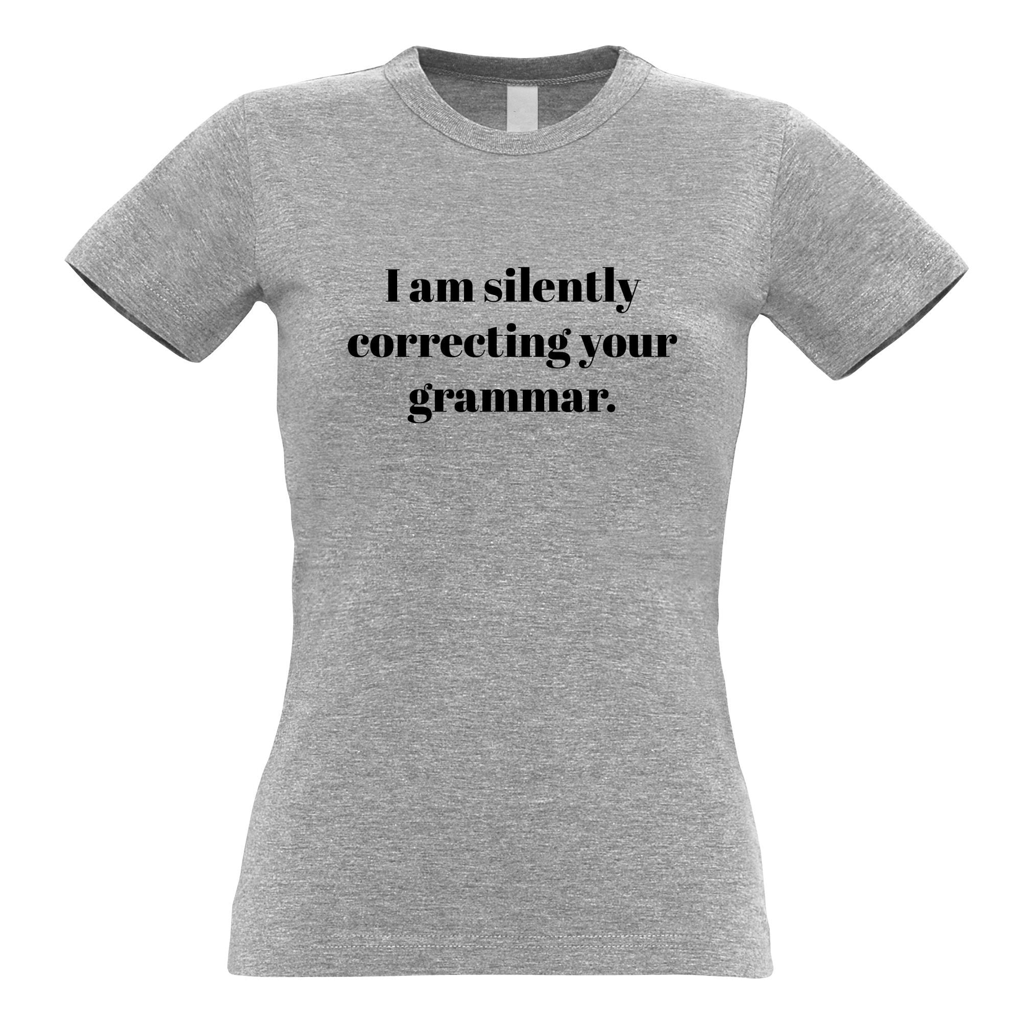 I Am Silently Correcting Your Grammar Womens T Shirt