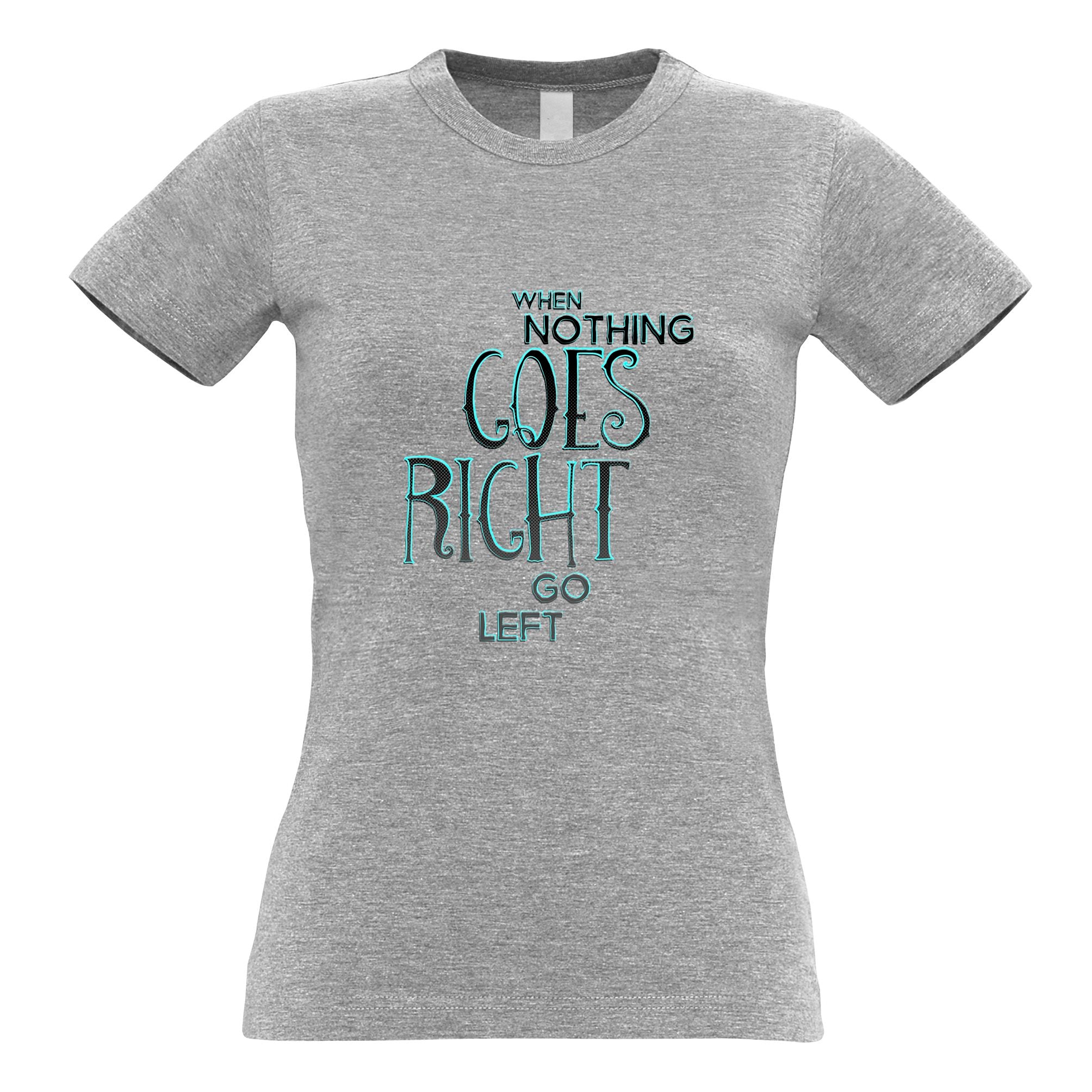 Motivational Womens T Shirt When Nothing Goes Right Quote