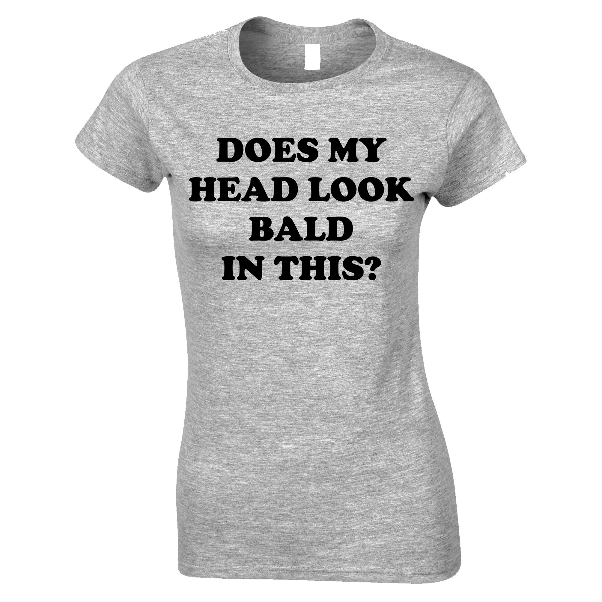 Does My Head Look Bald Womens T Shirt