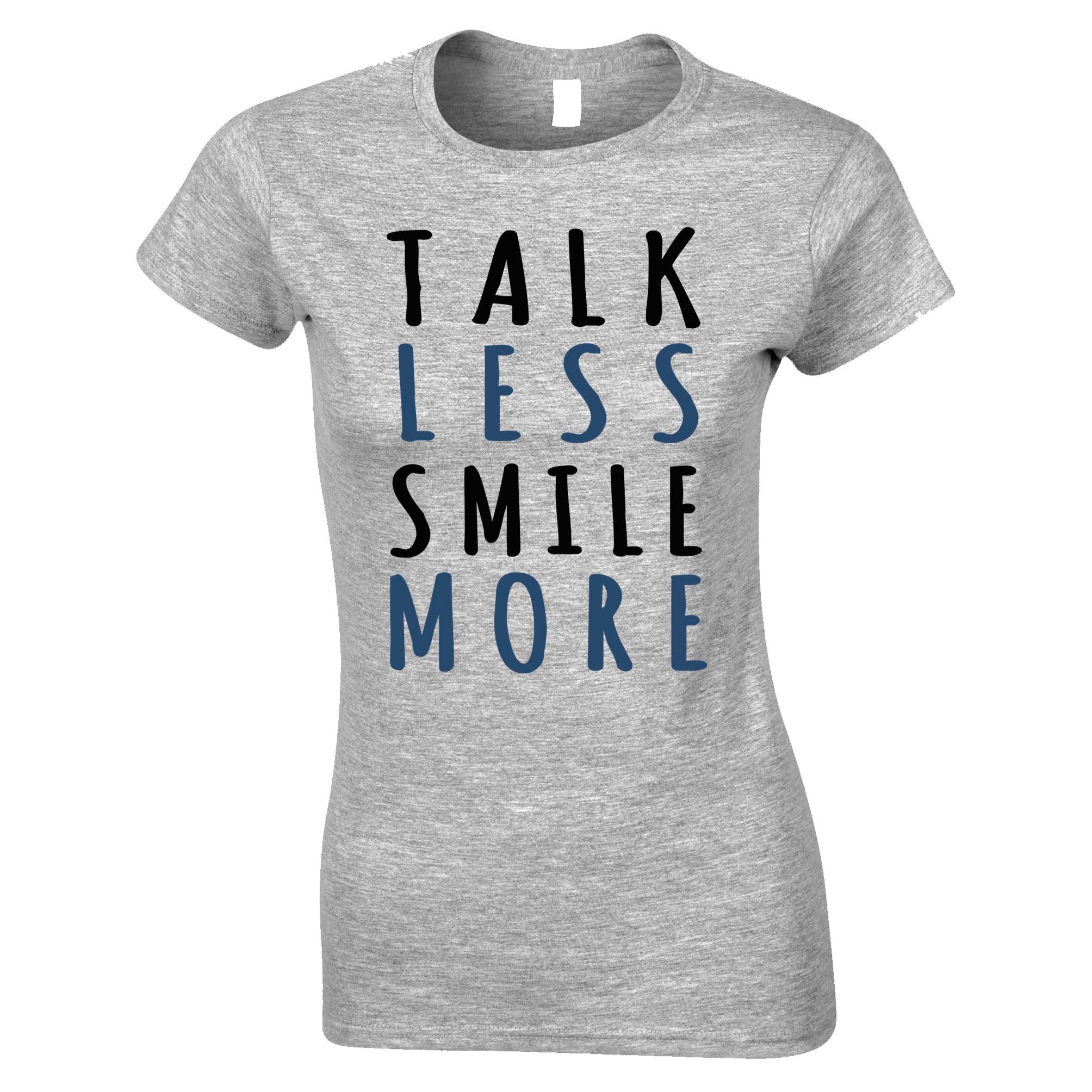 Talk Less Smile More Womens T Shirt