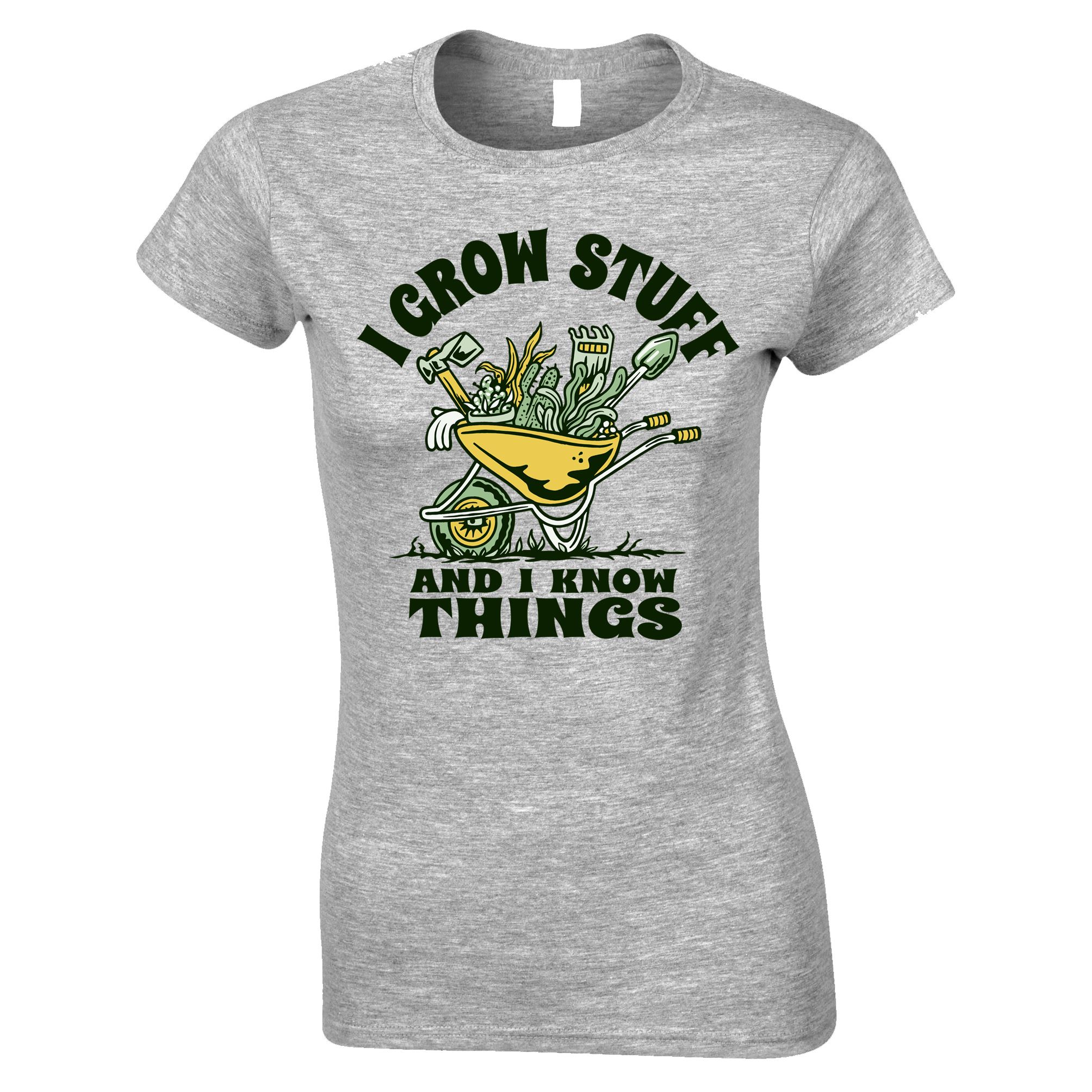 Grow Stuff And I Know Things Womens T Shirt