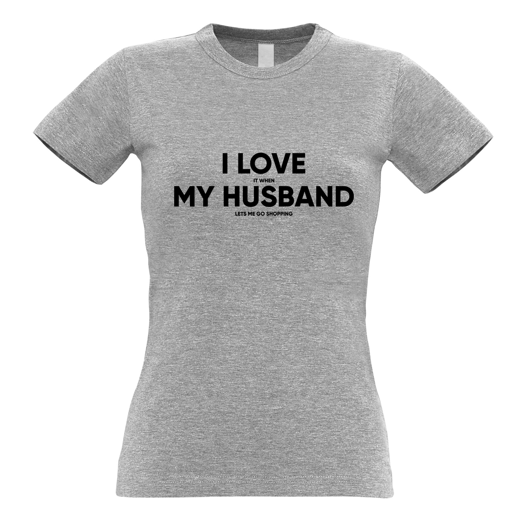 I Love My Husband Womens T Shirt When He Lets Me Go Shopping