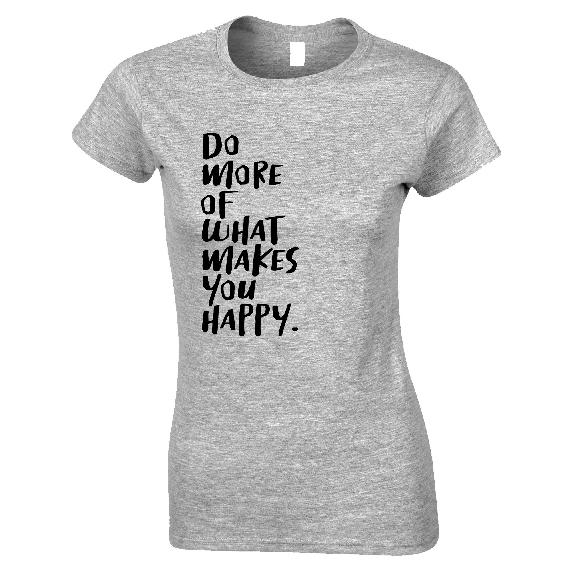 Do What Makes You Happy Womens T Shirt