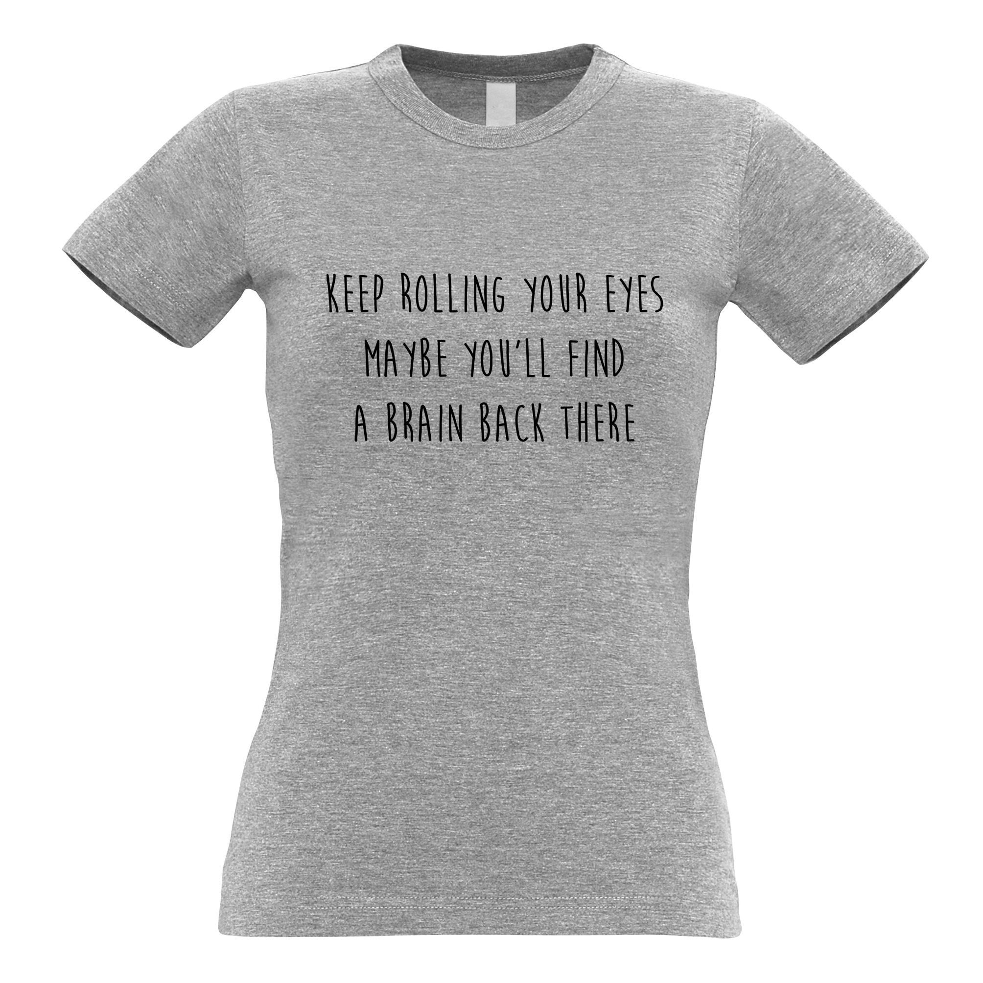 Novelty Womens T Shirt Keep Rolling Your Eyes Joke