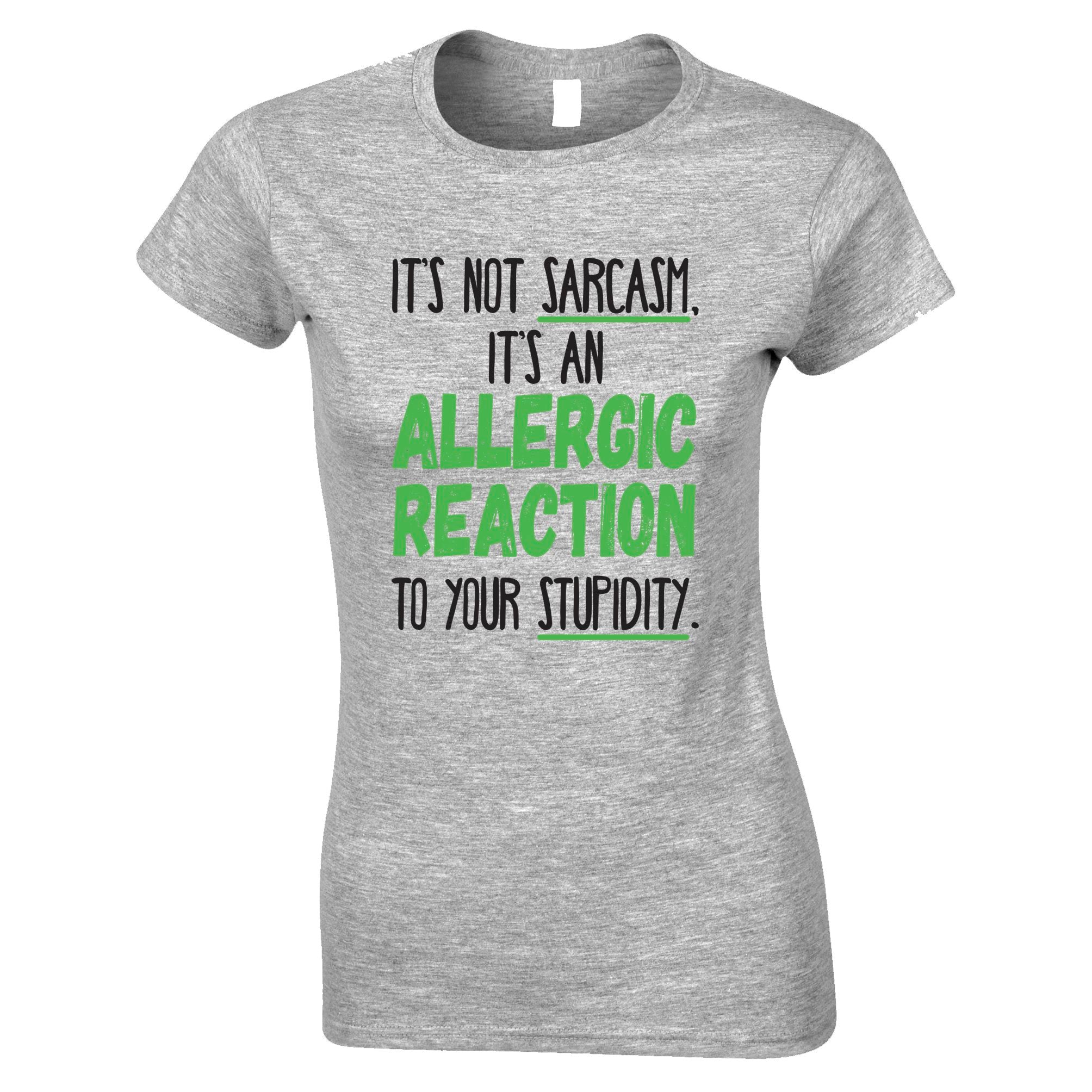 Not Sarcasm Its An Allergic Reaction Womens T Shirt