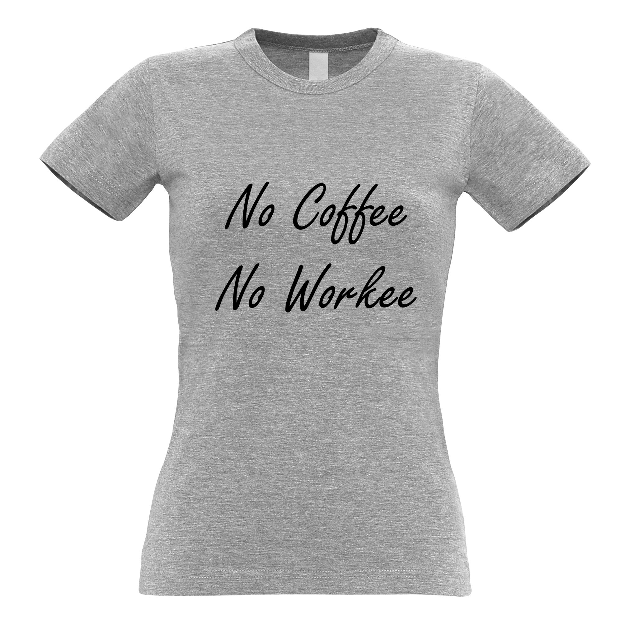 No Coffee, No Workee Womens T Shirt