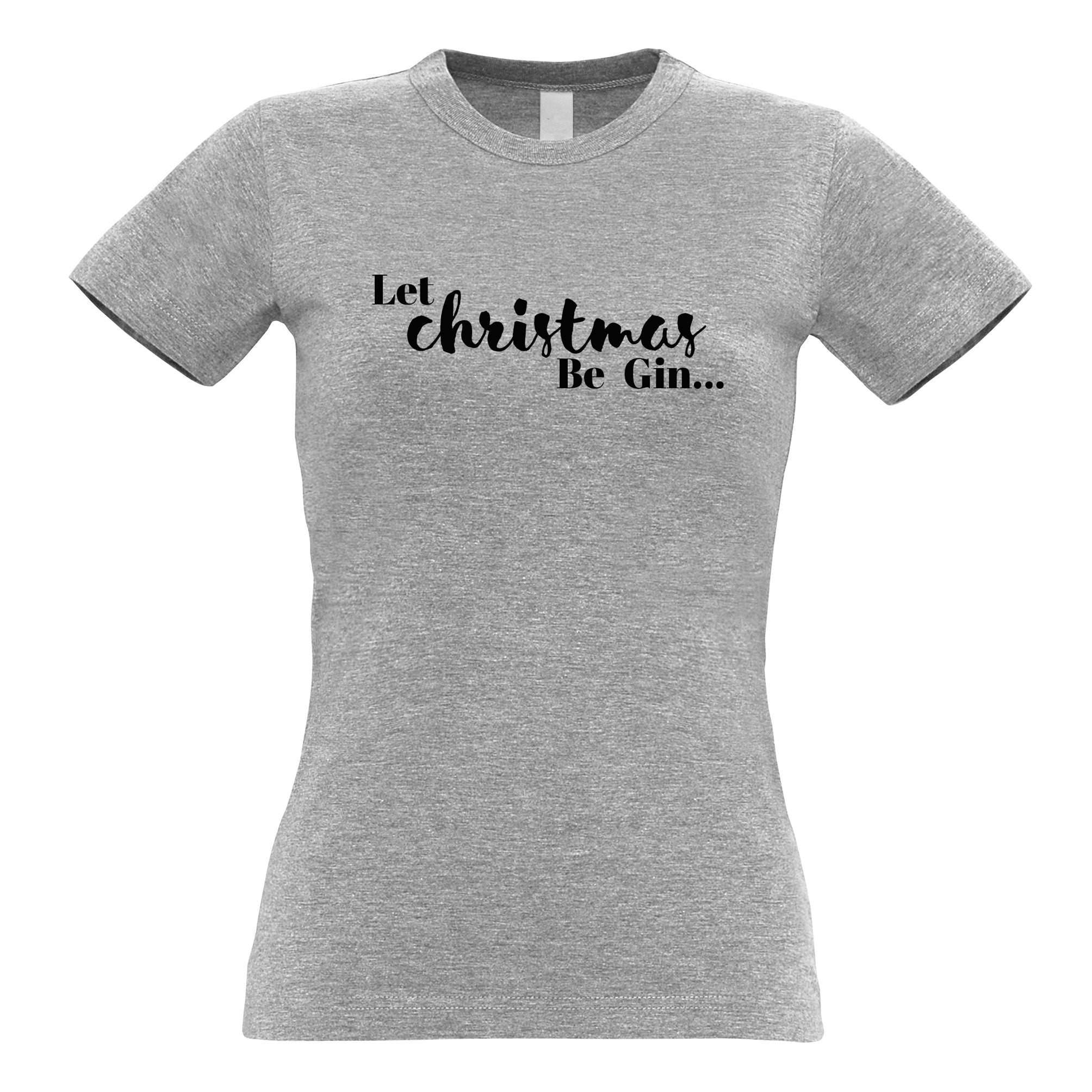 Let Christmas Begin Gin Womens T Shirt