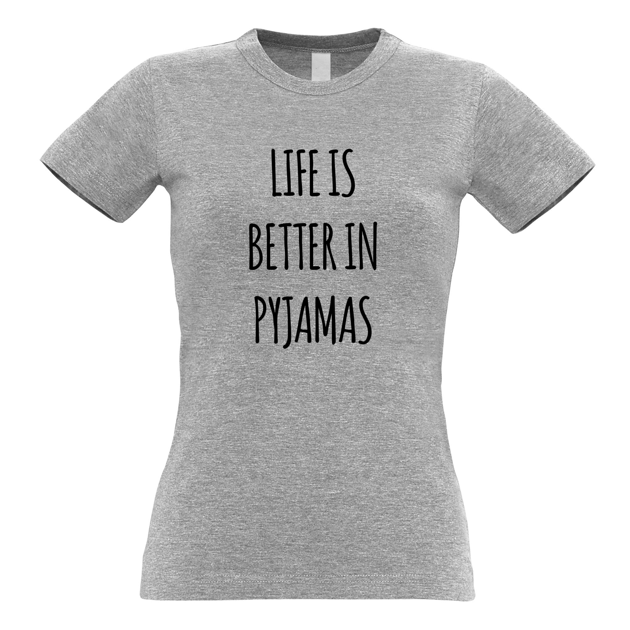 Life Is Better in Pyjamas Womens T Shirt