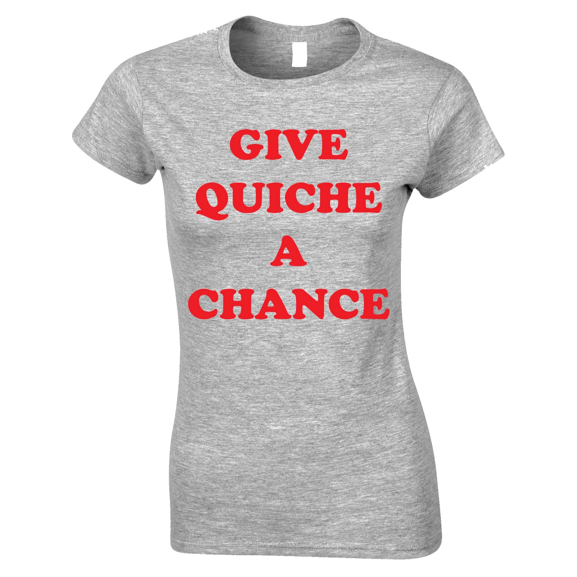 Give Quiche A Chance Womens T Shirt