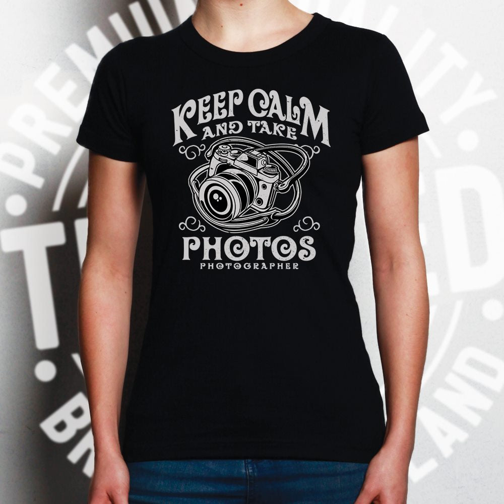 Keep Calm And Take Photos Womens T Shirt