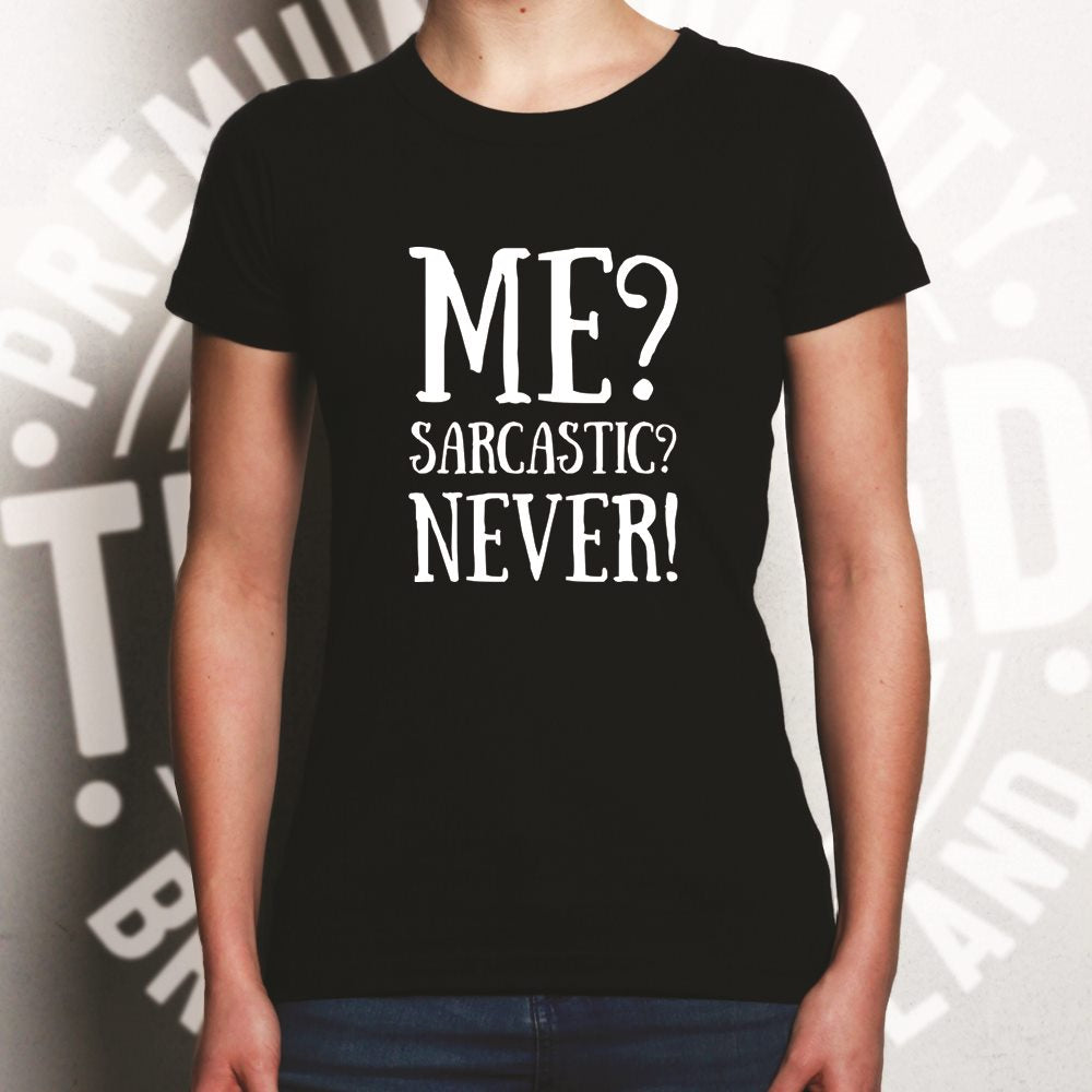 Me? Sarcastic? Never! Slogan Womens T Shirt