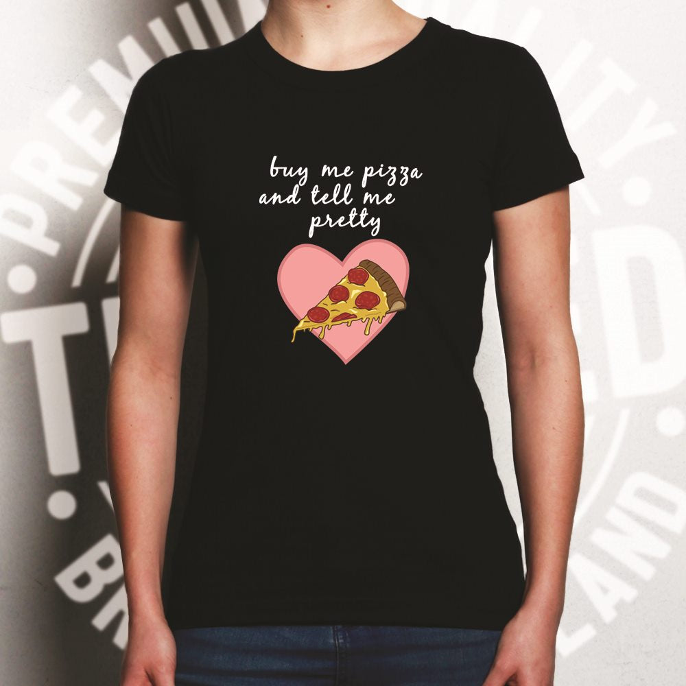 Joke Food Womens T Shirt Buy Me Pizza And Tell Me I'm Pretty