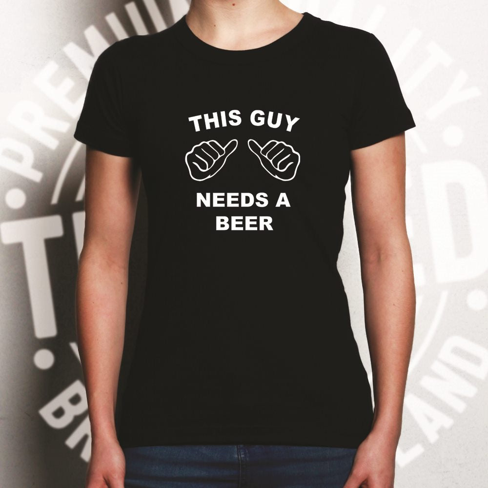 This Guy Needs A Beer Womens T Shirt