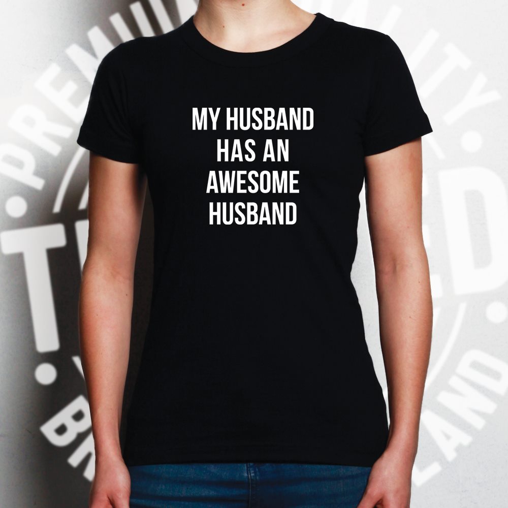 Joke Couples Womens T Shirt My Husband Has An Awesome Husband