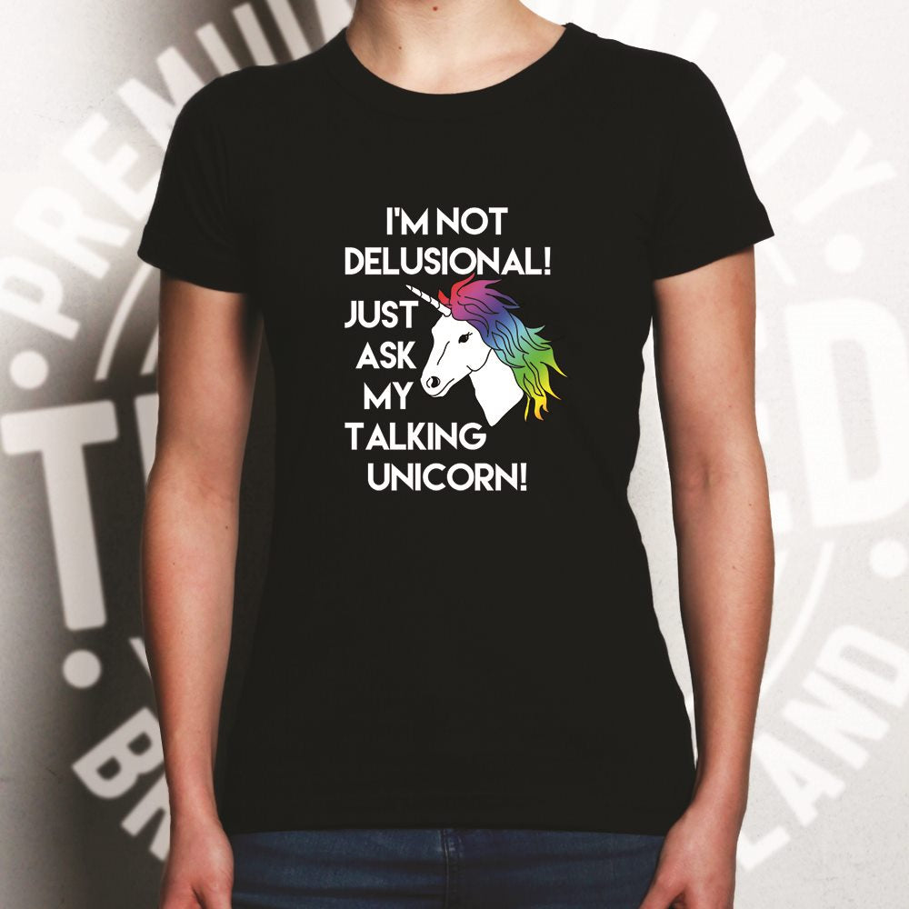 Novelty Womens T Shirt I'm Not Delusional! Ask My Unicorn!