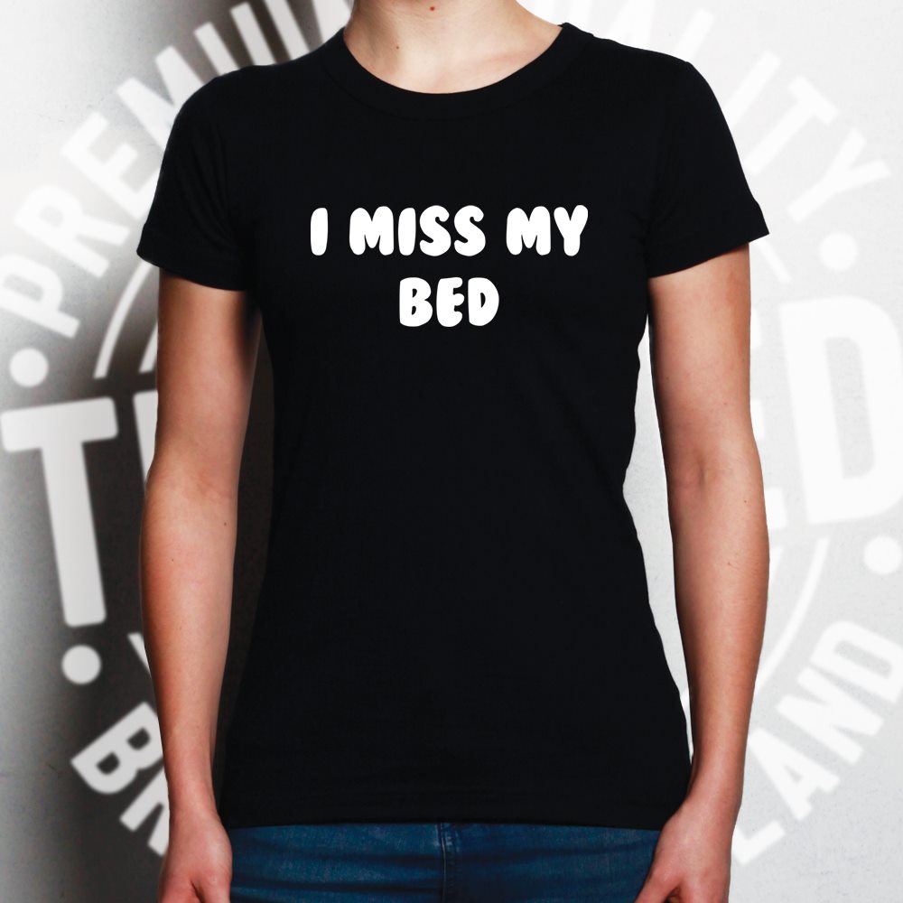 Novelty Lazy Womens T Shirt I Miss My Bed Joke Slogan