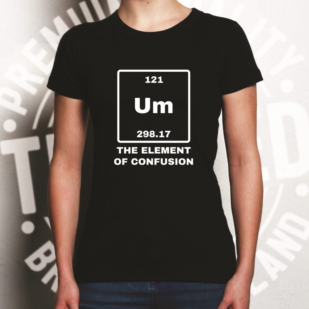 Science Womens T Shirt Um The Element Of Confusion