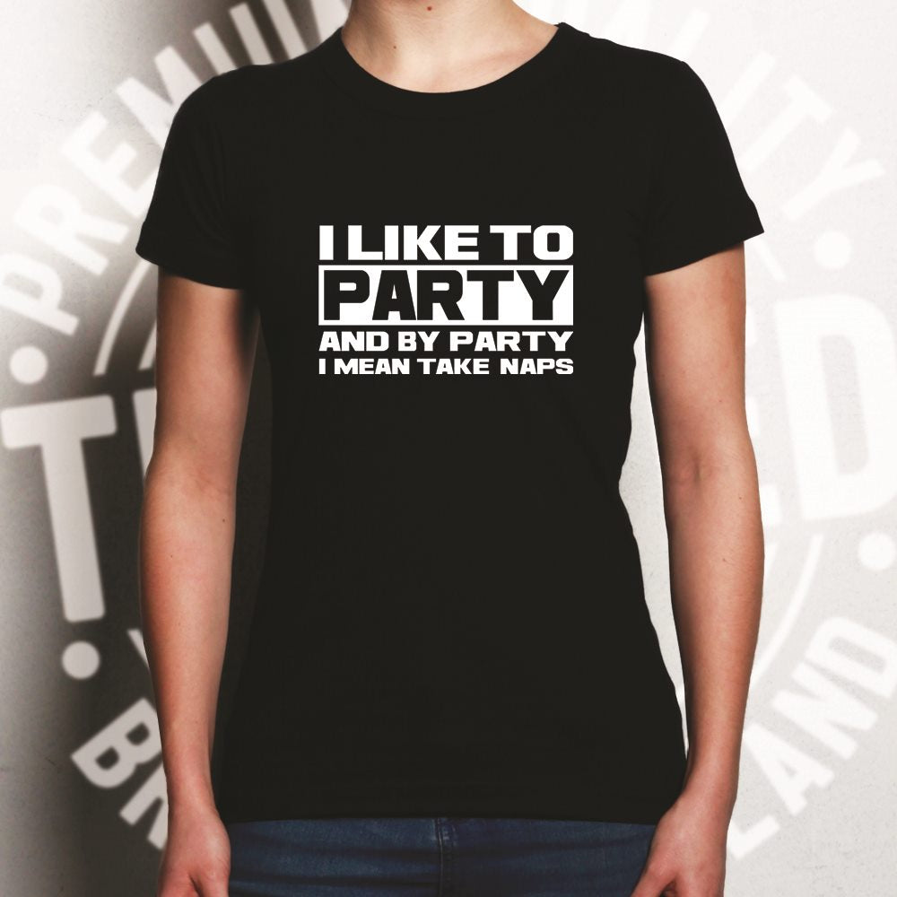 Novelty Womens T Shirt I Like To Party, I Mean Take Naps