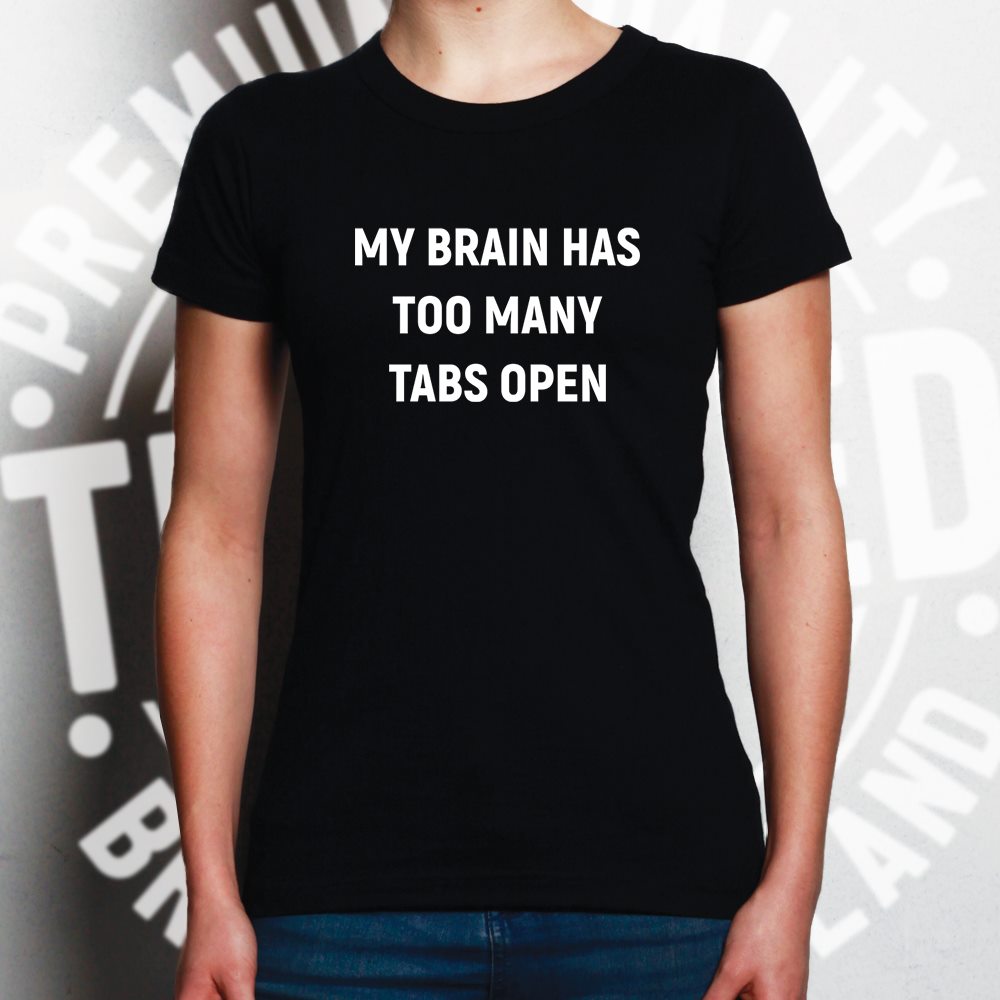 Novelty Nerd Womens T Shirt My Brain Has Too Many Tabs Open