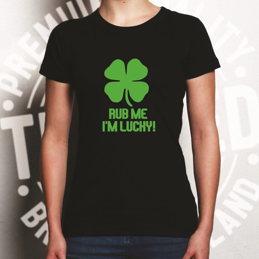 St Patrick's Day Womens T Shirt Rub Me I'm Lucky Slogan