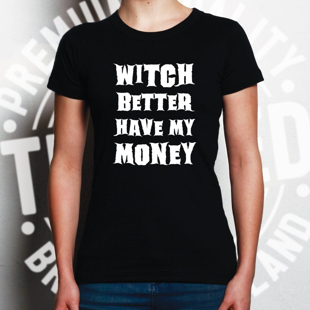 Halloween Womens T Shirt Witch Better Have My Money