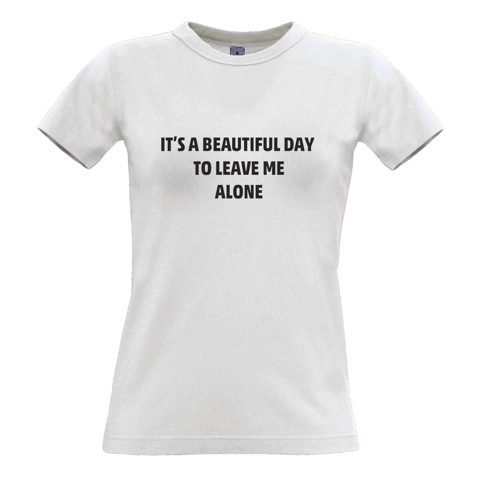 Joke Womens T Shirt It's A Beautiful Day To Leave Me Alone